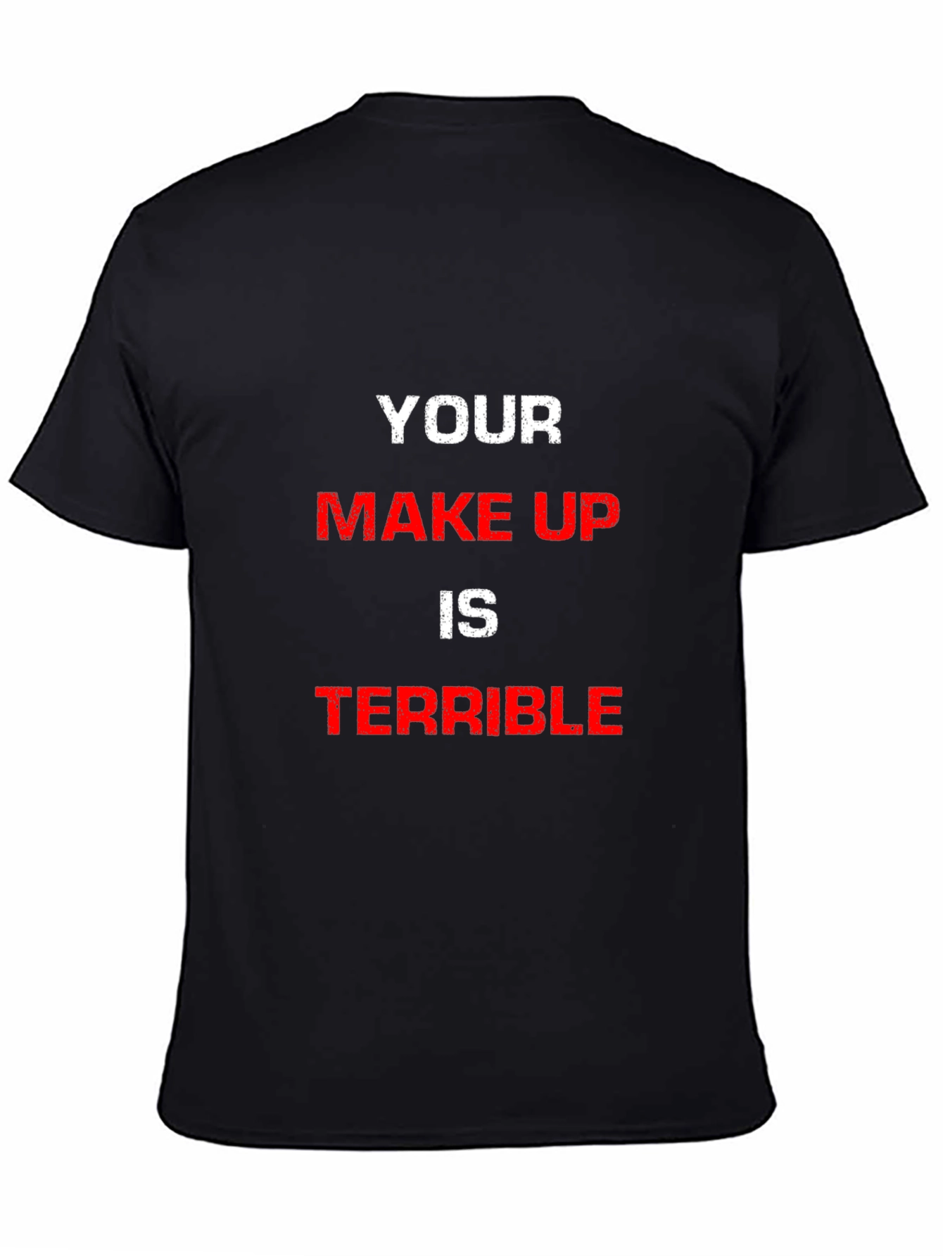 YOUR MAKE UP IS TERRIBLE Graphic Tee