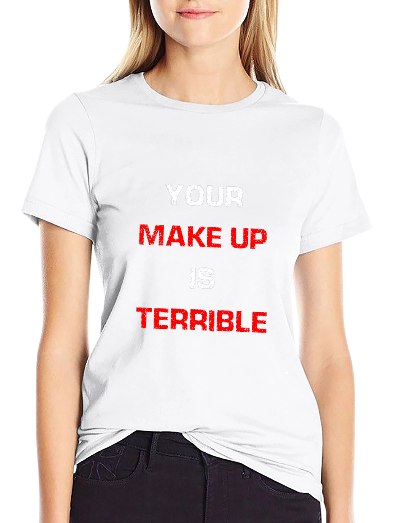 YOUR MAKE UP IS TERRIBLE Graphic Tee