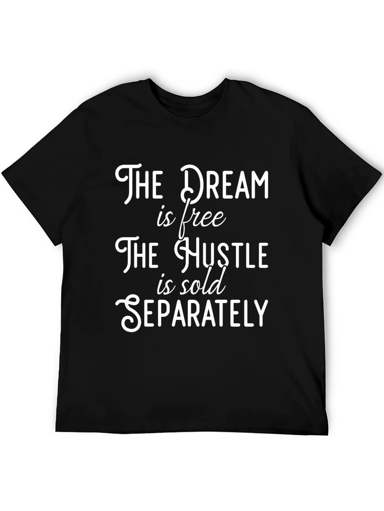The Dream is Free Hustle Sold Separately Black T-Shirt