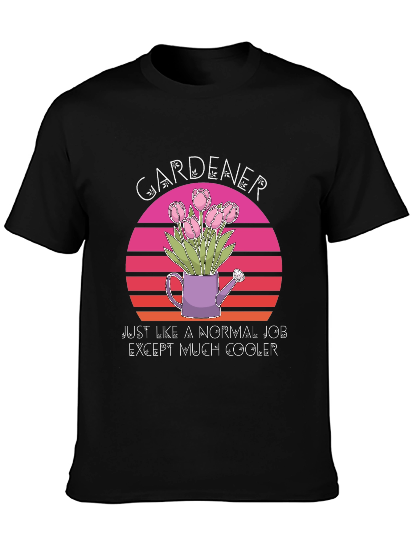 Gardener T-Shirt: Much Cooler Job