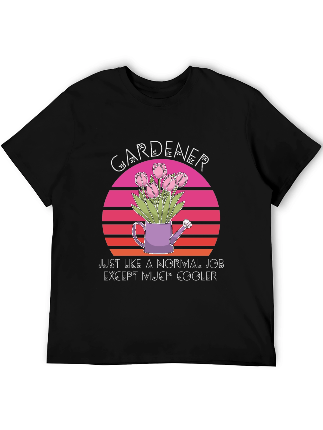 Gardener T-Shirt: Much Cooler Job
