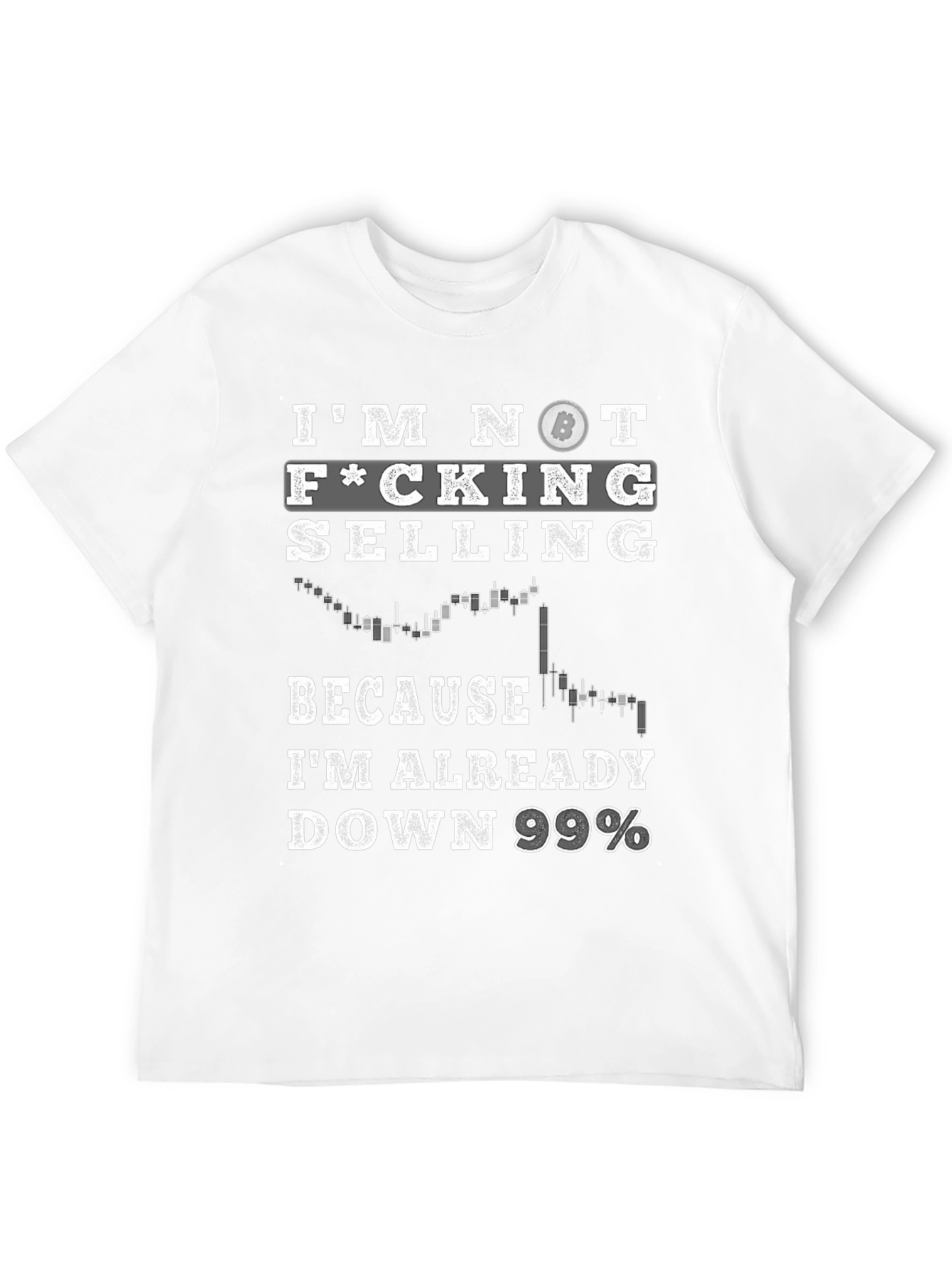 Im Not Selling Bitcoin T-Shirt - Down 99%