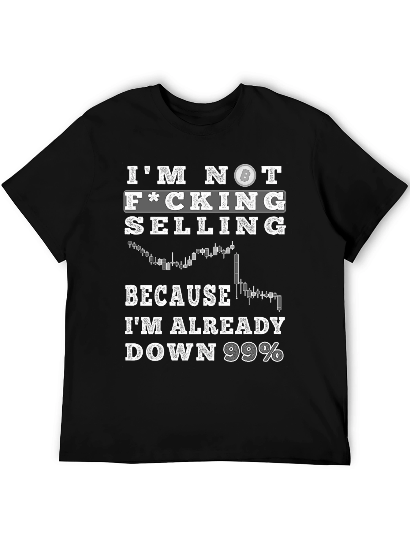 Im Not Selling Bitcoin T-Shirt - Down 99%