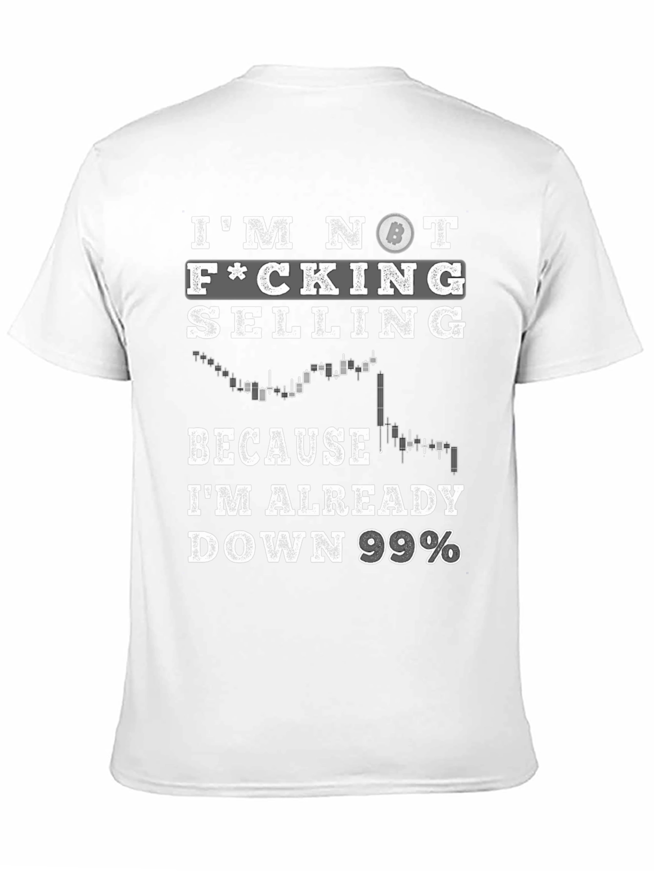 Im Not Selling Bitcoin T-Shirt - Down 99%
