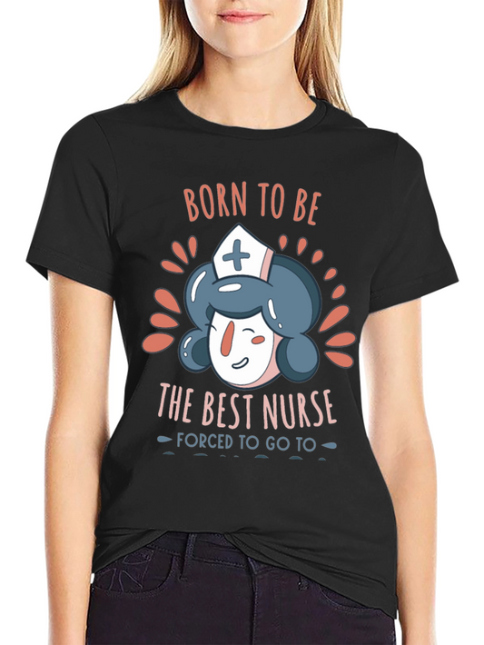 Born To Be The Best Nurse T-Shirt