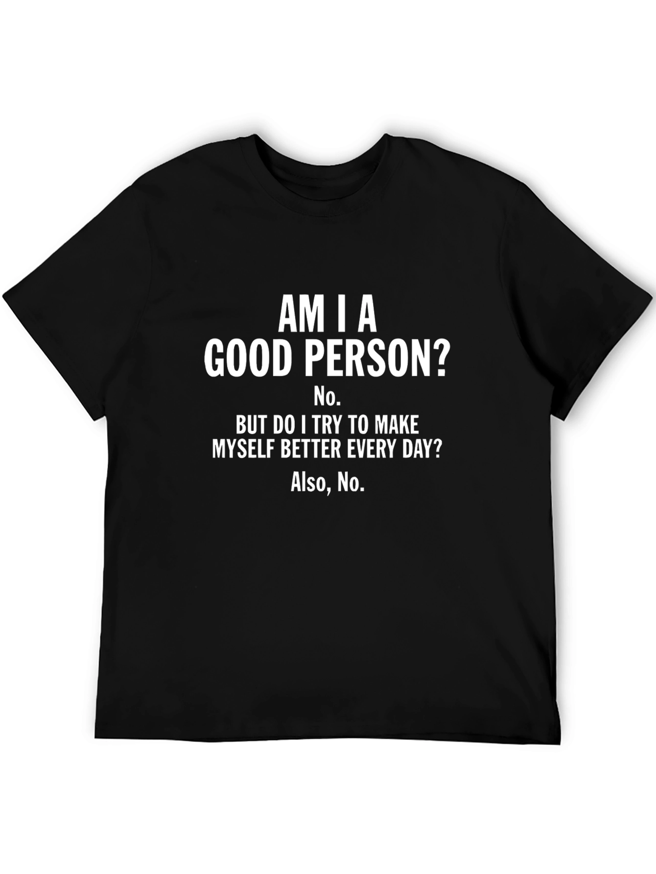 Am I A Good Person? Funny T-Shirt