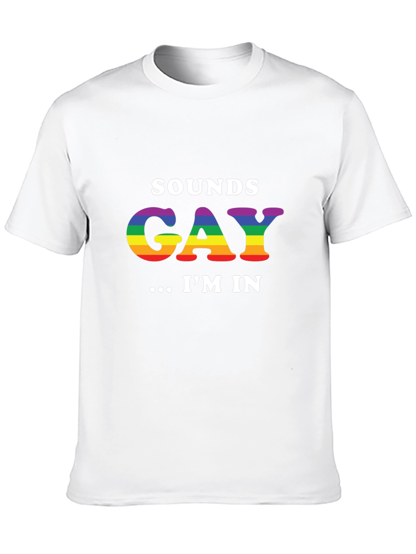 Sounds Gay Im In T-Shirt - Pride LGBTQ+ Tee