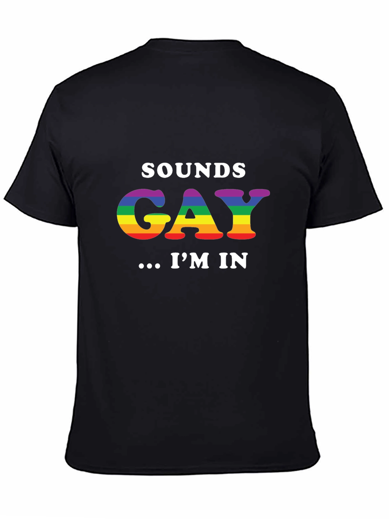 Sounds Gay Im In T-Shirt - Pride LGBTQ+ Tee