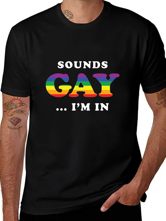 Sounds Gay Im In T-Shirt - Pride LGBTQ+ Tee