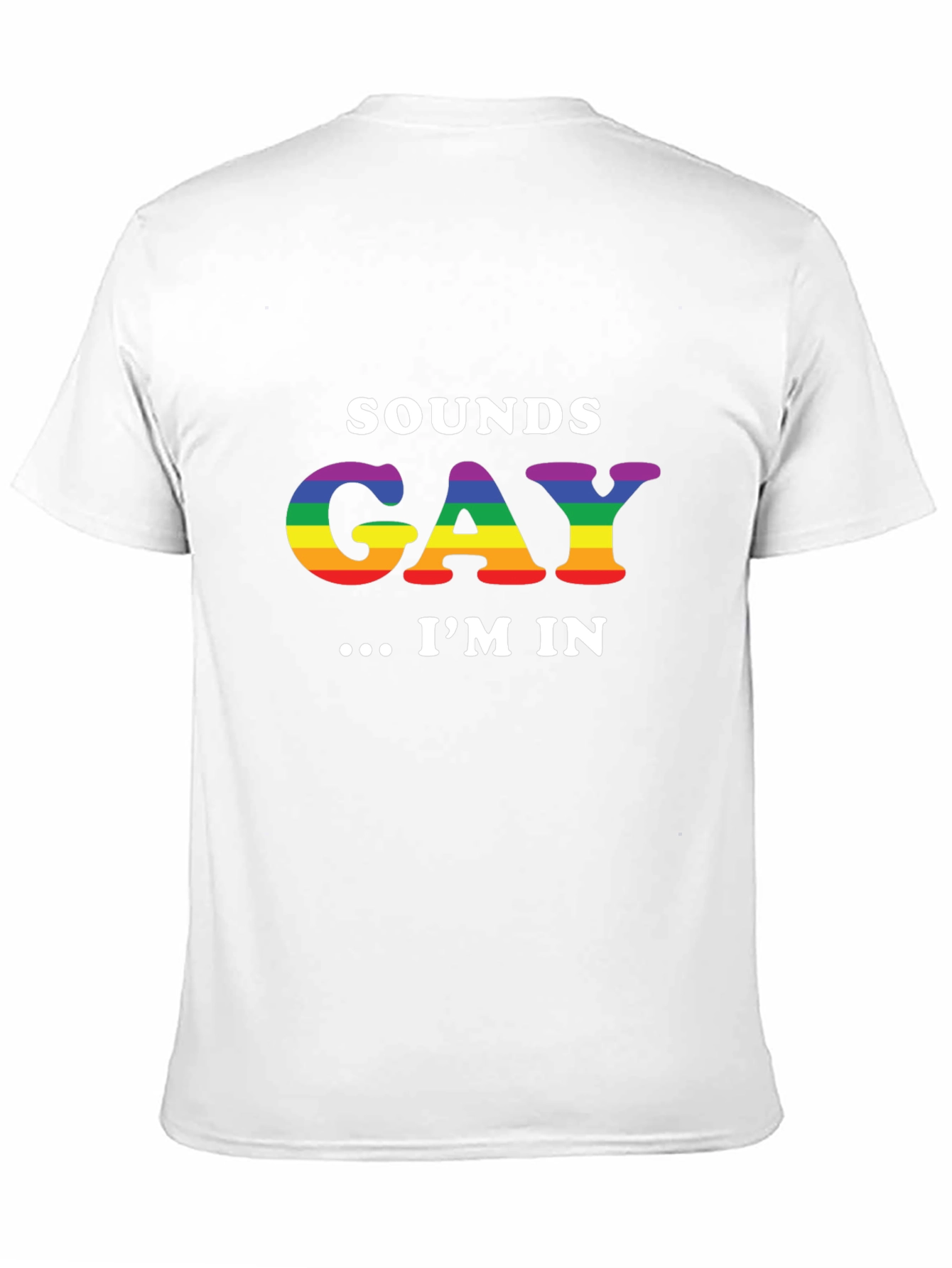 Sounds Gay Im In T-Shirt - Pride LGBTQ+ Tee
