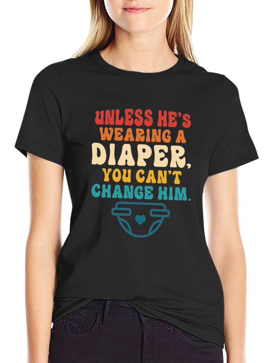 Funny Dad T-Shirt - Unless Hes Wearing a Diaper!