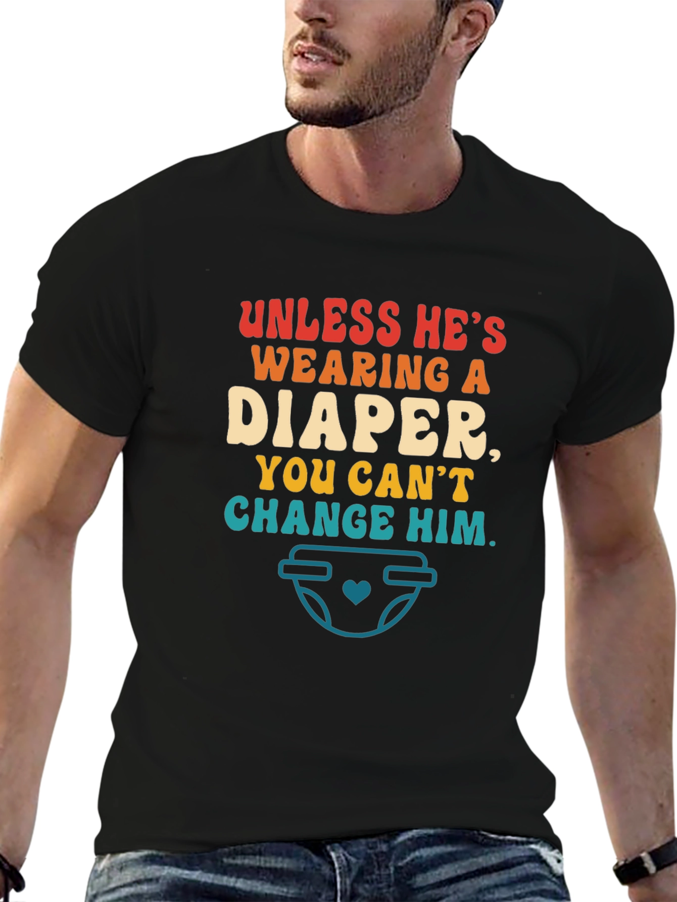 Funny Dad T-Shirt - Unless Hes Wearing a Diaper!