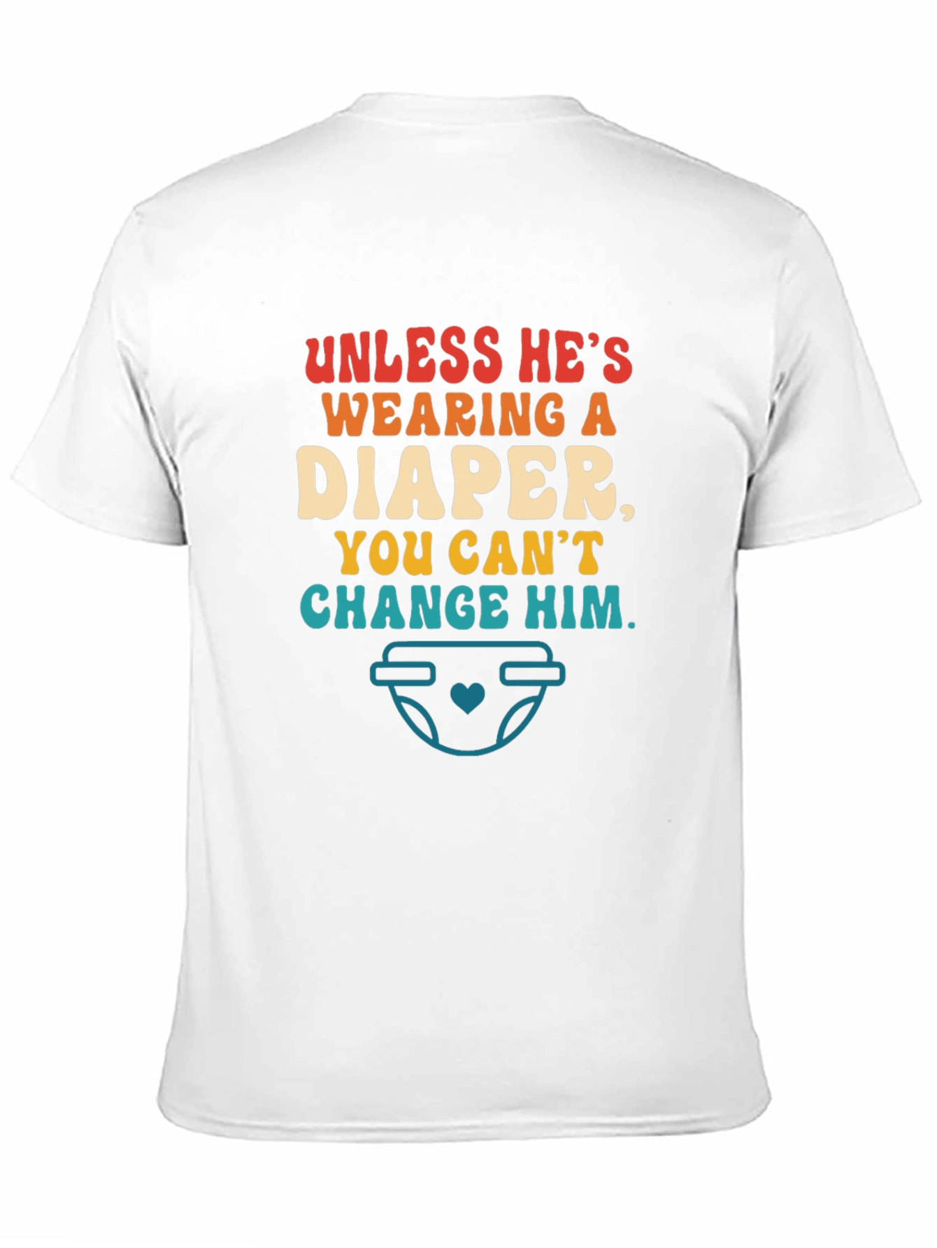Funny Dad T-Shirt - Unless Hes Wearing a Diaper!