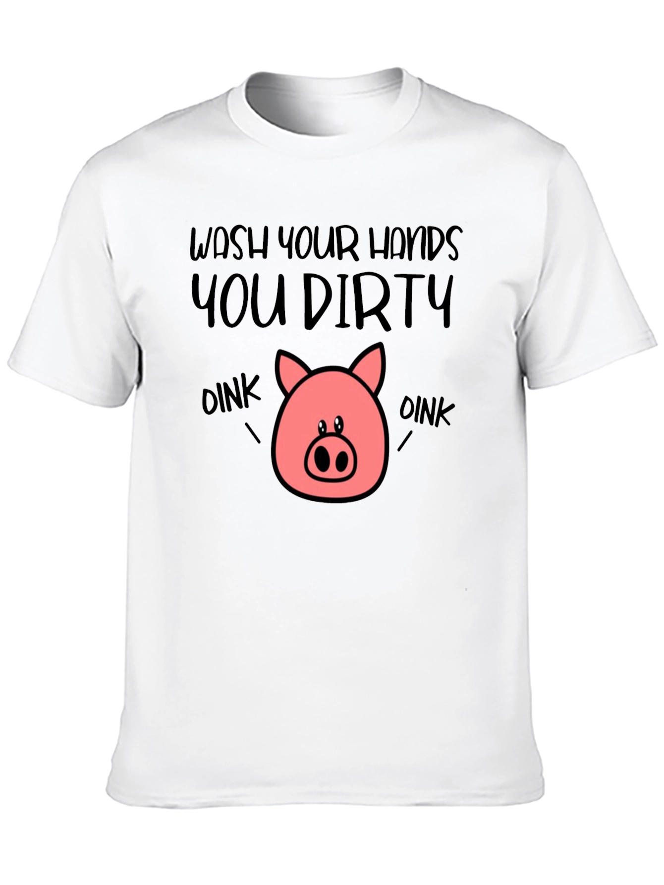 Wash Your Hands You Dirty Oink T-Shirt