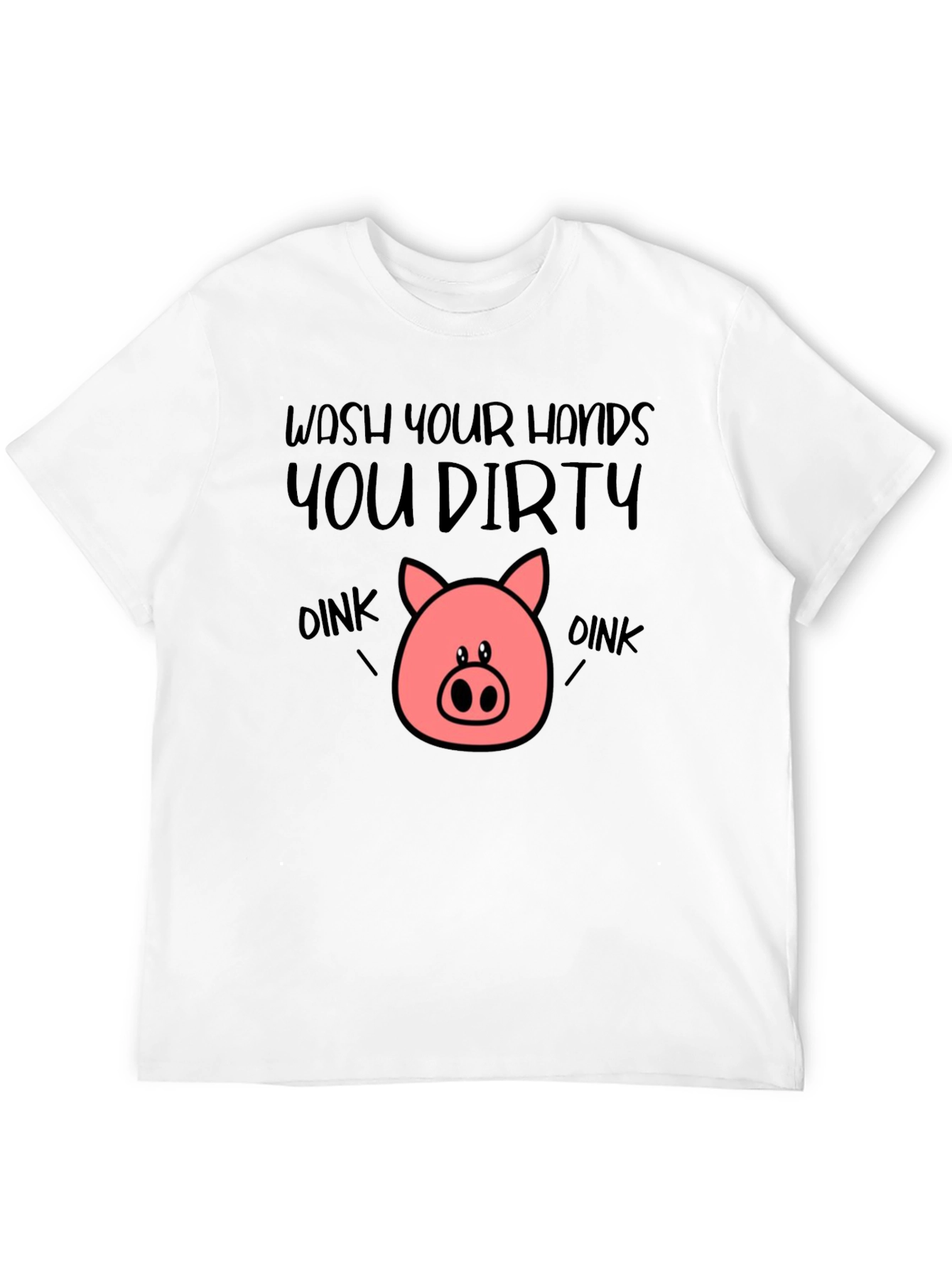 Wash Your Hands You Dirty Oink T-Shirt