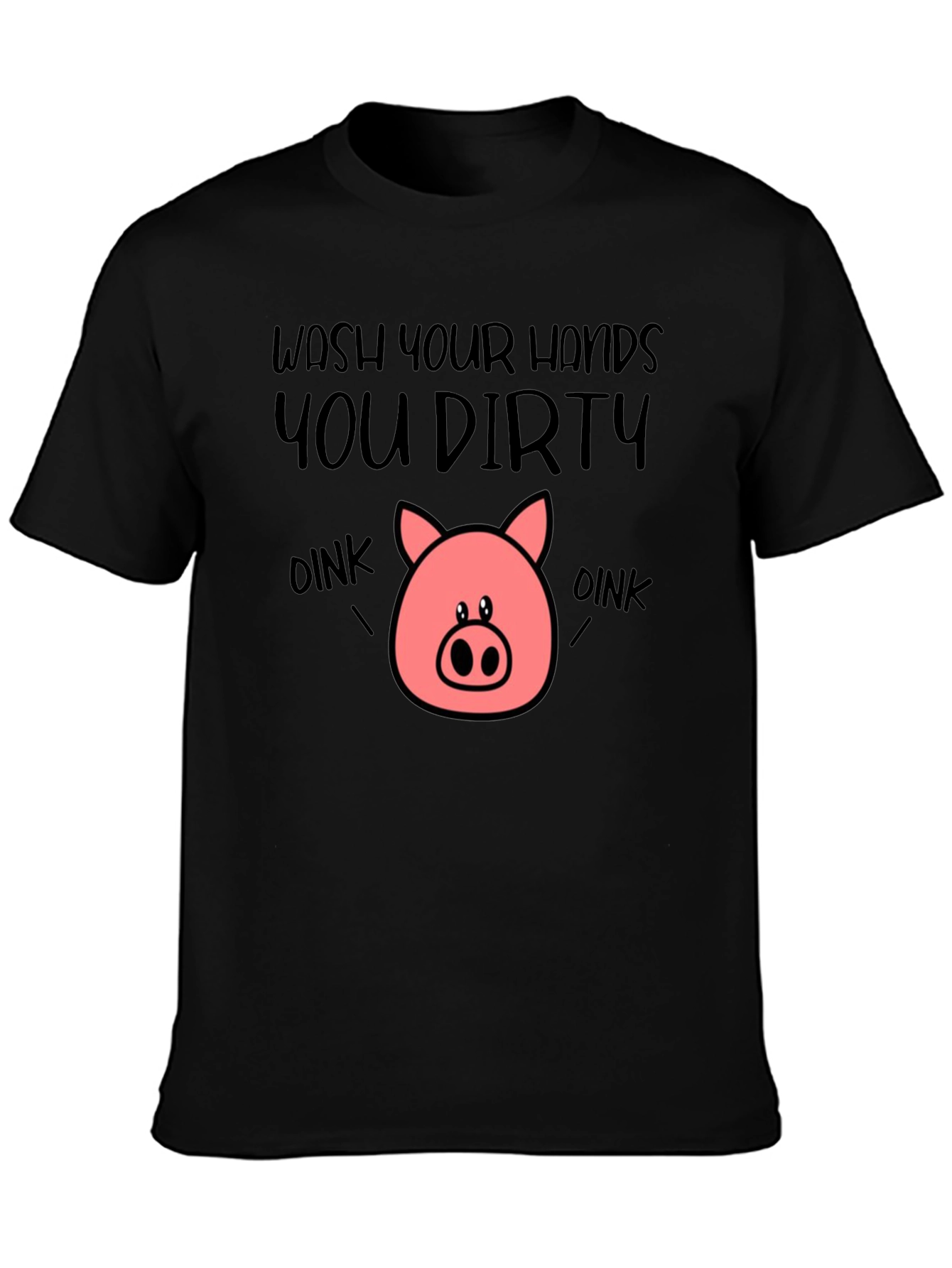 Wash Your Hands You Dirty Oink T-Shirt