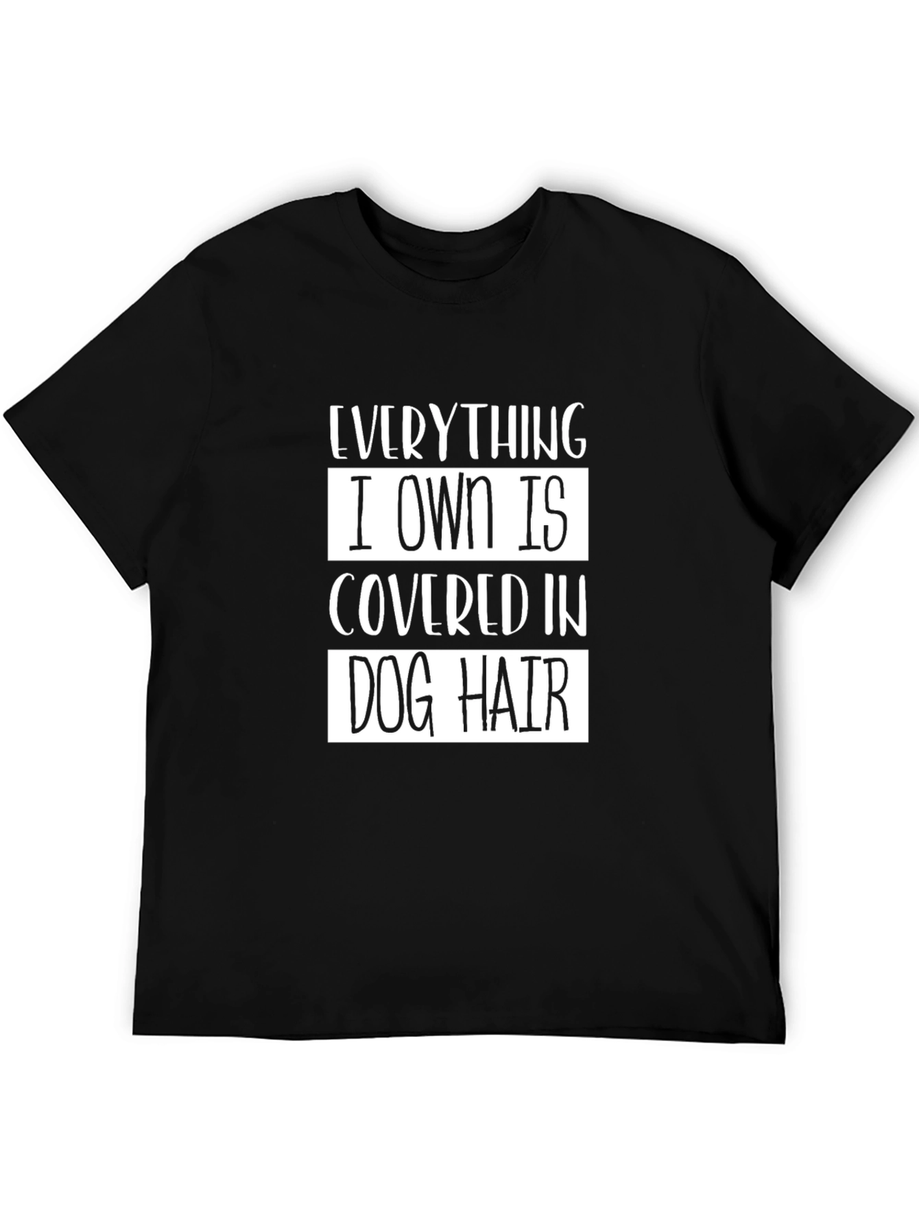 Everything I Own is Covered in Dog Hair T-Shirt