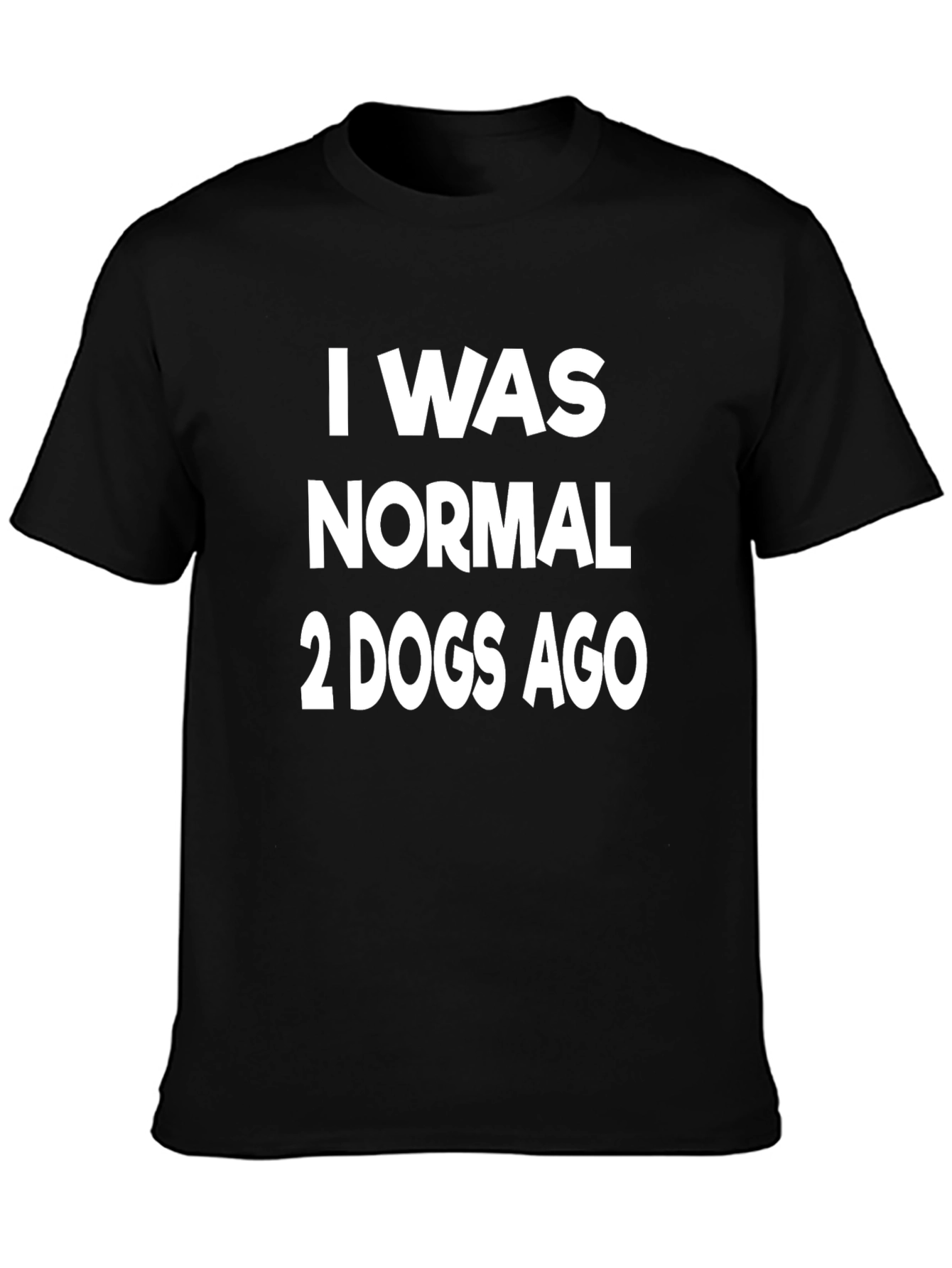 I Was Normal 2 Dogs Ago Graphic T-Shirt
