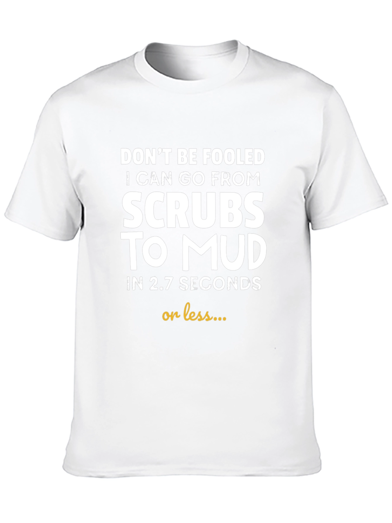 Funny Scrub to Mud T-Shirt