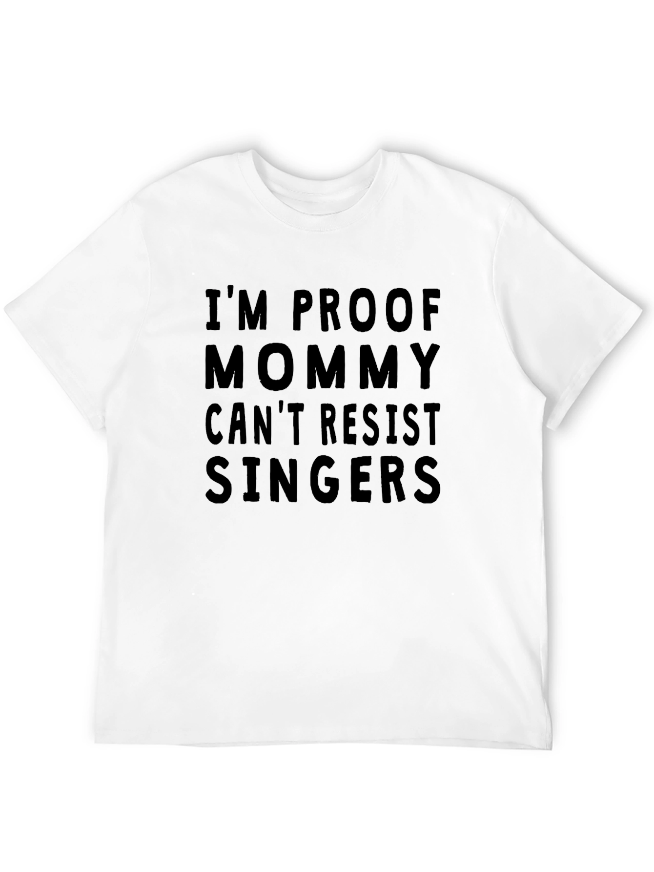 Im Proof Mommy Cant Resist Singers T-Shirt