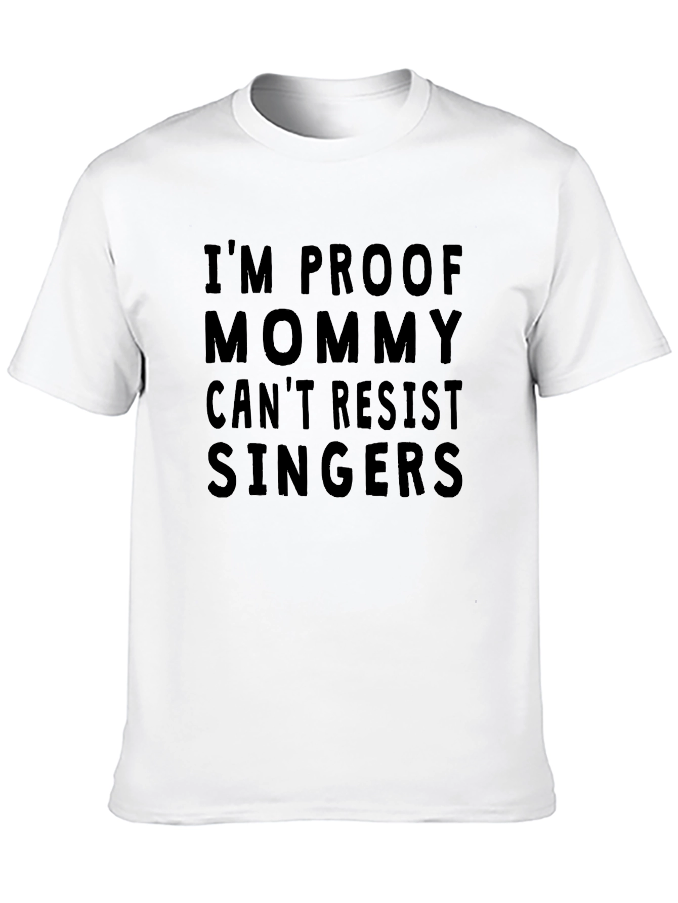 Im Proof Mommy Cant Resist Singers T-Shirt
