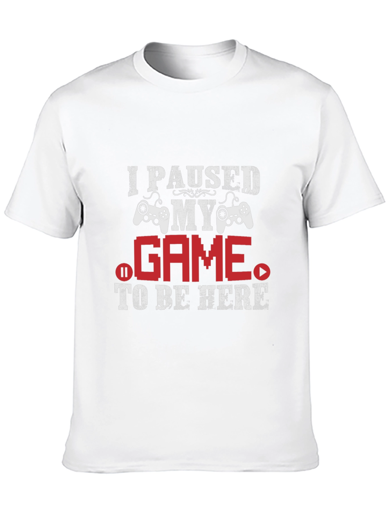 Gamer T-Shirt: I Paused My Game To Be Here