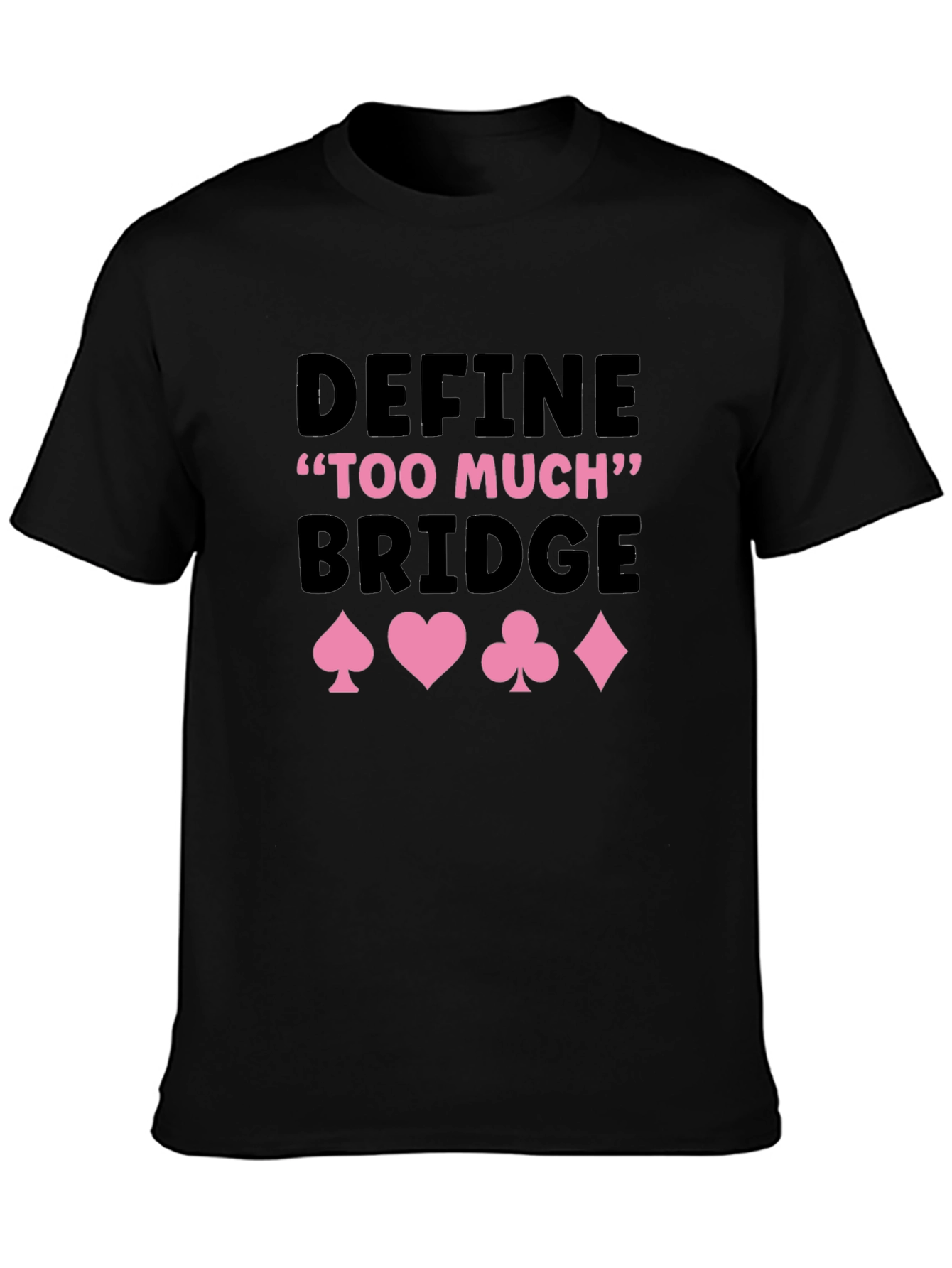 Define Too Much Bridge Card Suit Graphic Tee