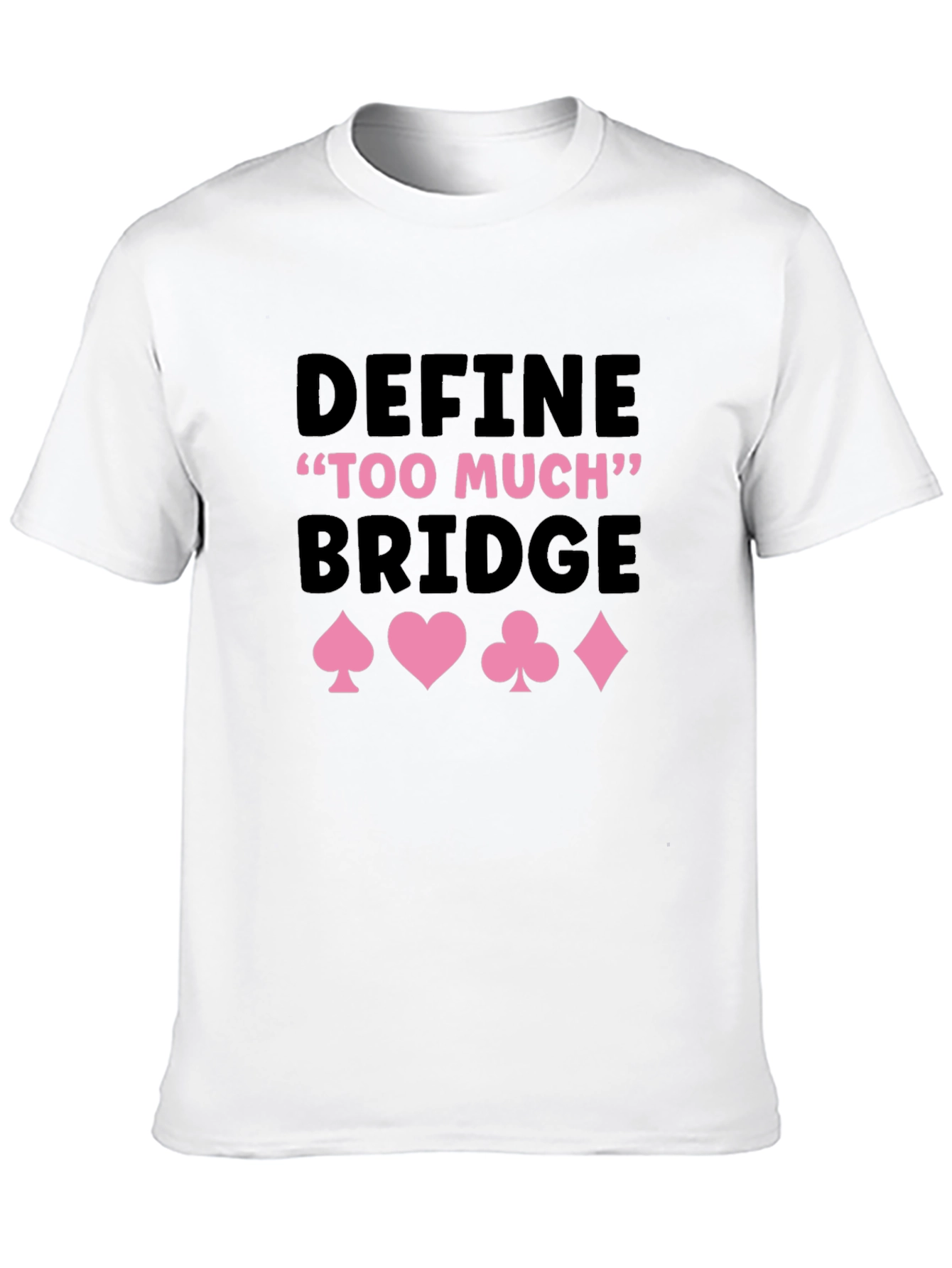 Define Too Much Bridge Card Suit Graphic Tee