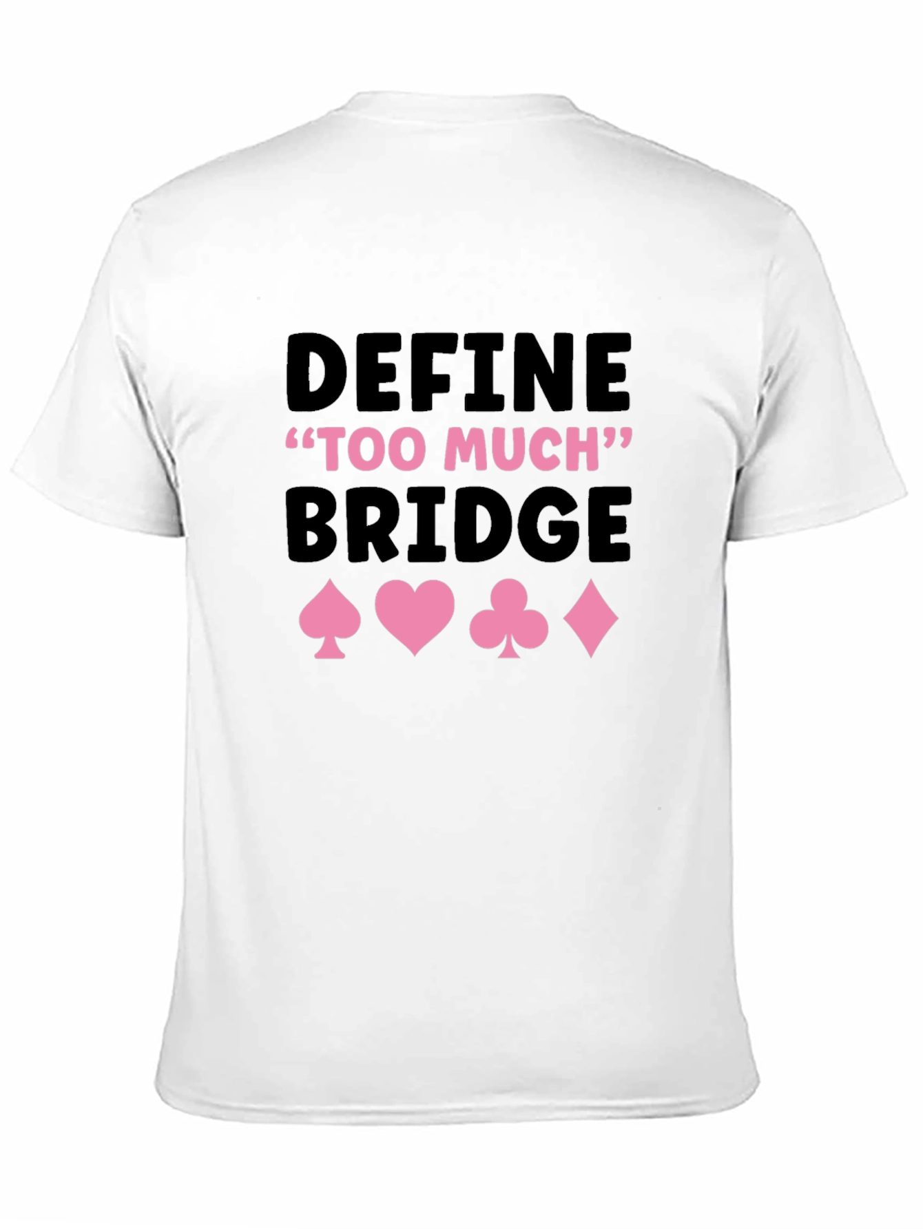Define Too Much Bridge Card Suit Graphic Tee