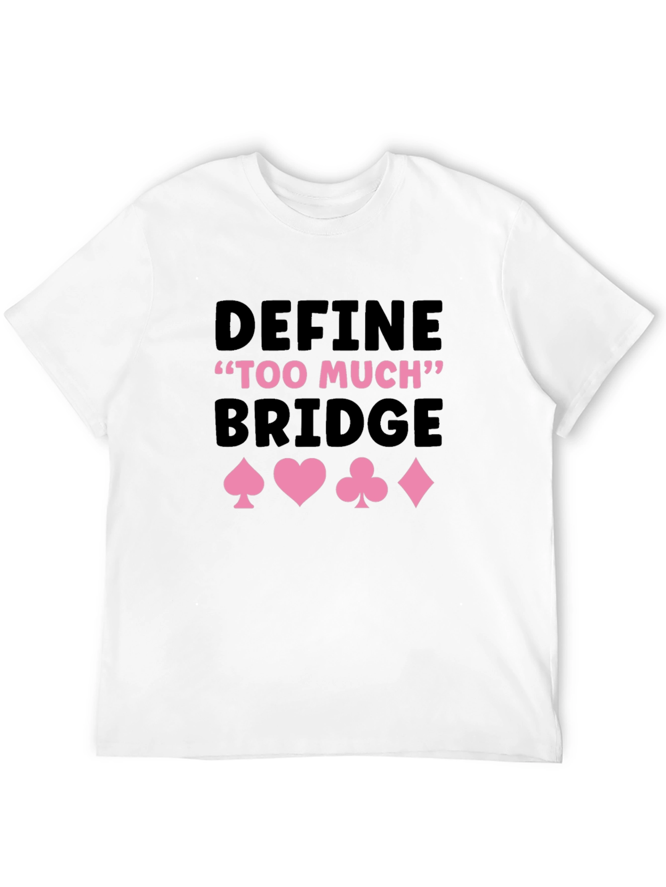 Define Too Much Bridge Card Suit Graphic Tee
