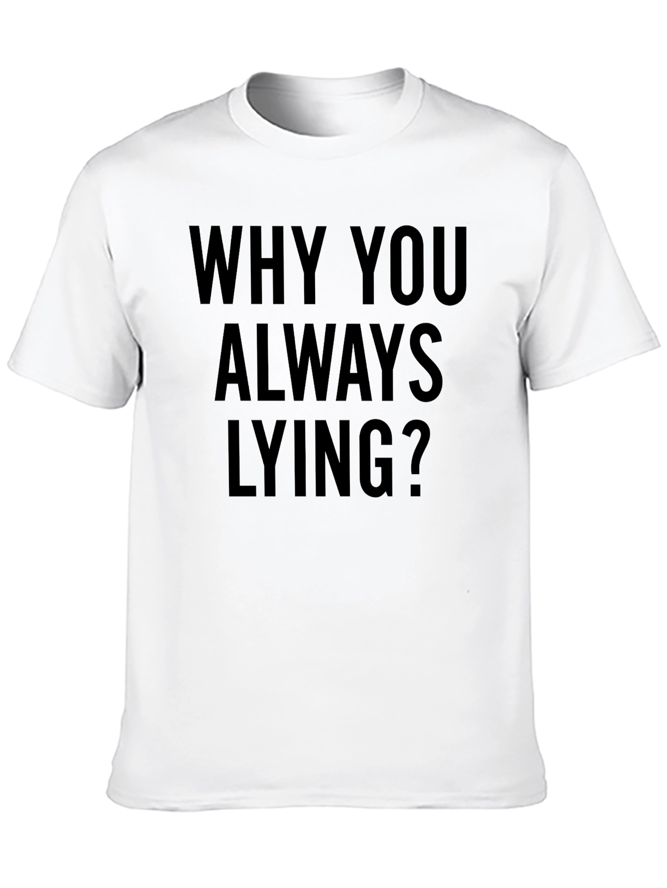 Why You Always Lying? Graphic Tee