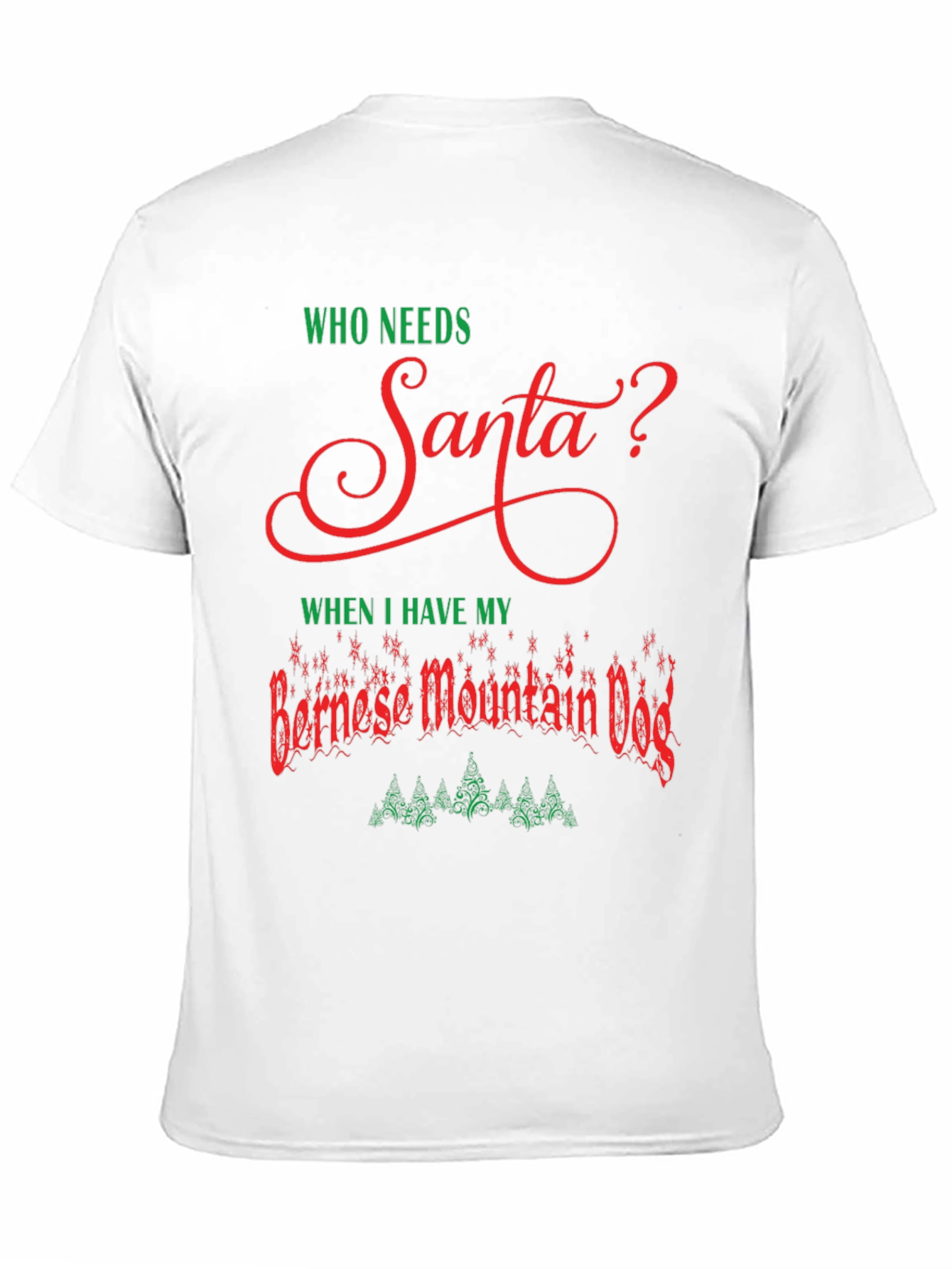 Who Needs Santa? Bernese Mountain Dog T-Shirt
