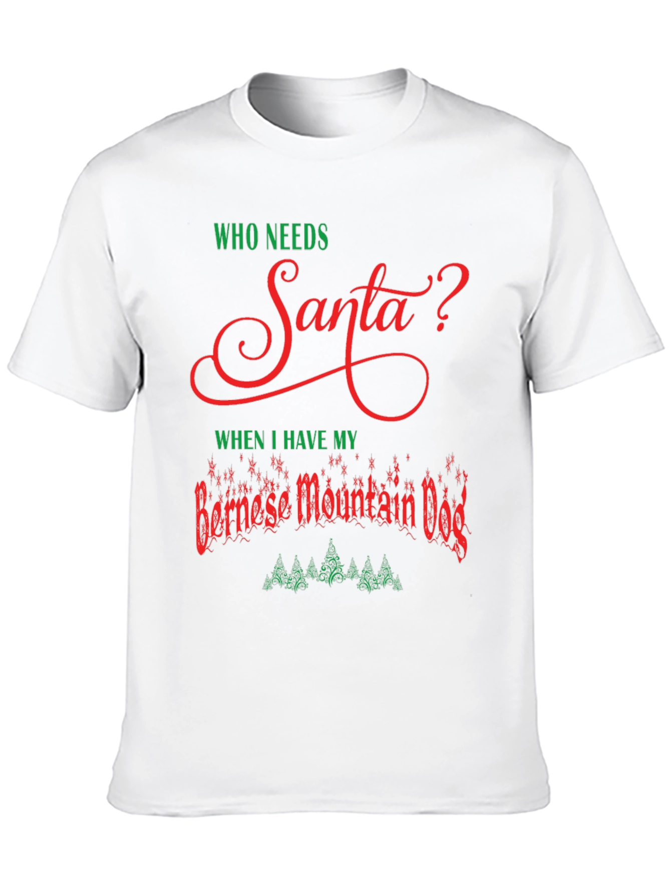 Who Needs Santa? Bernese Mountain Dog T-Shirt