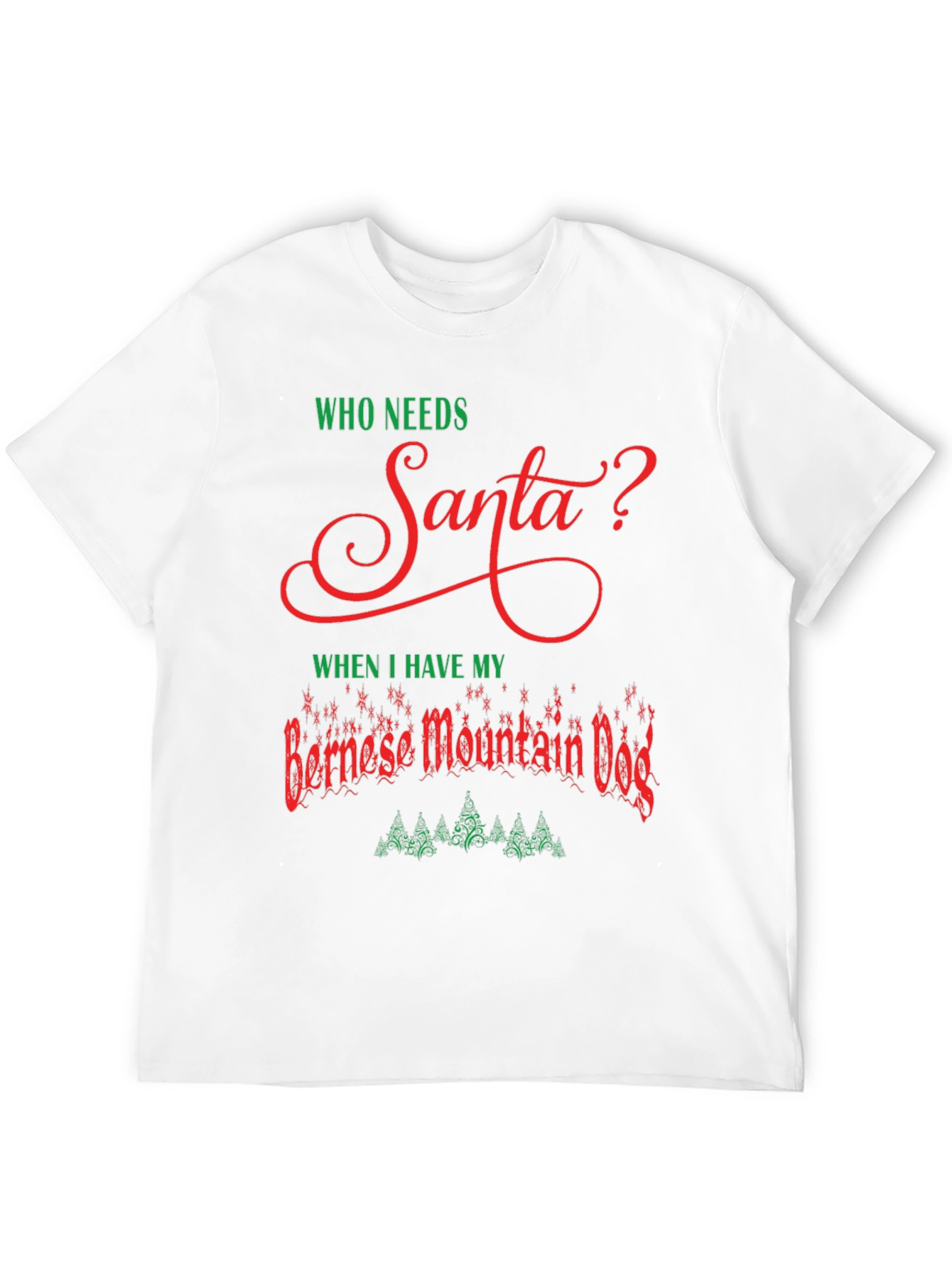 Who Needs Santa? Bernese Mountain Dog T-Shirt