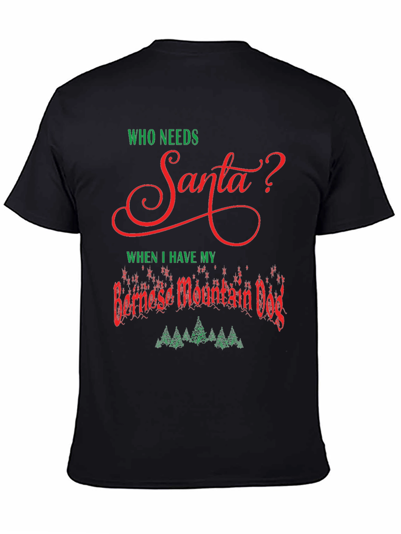 Who Needs Santa? Bernese Mountain Dog T-Shirt