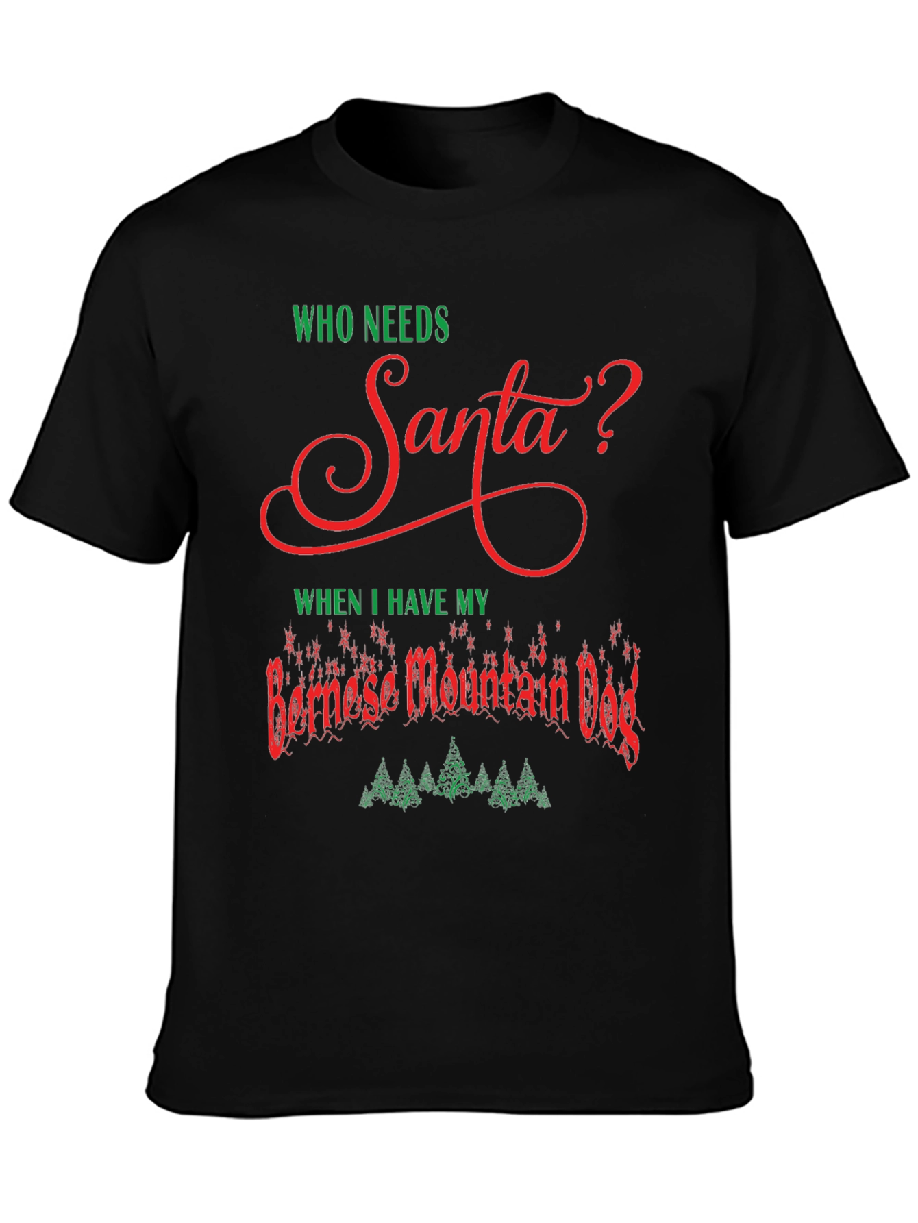 Who Needs Santa? Bernese Mountain Dog T-Shirt