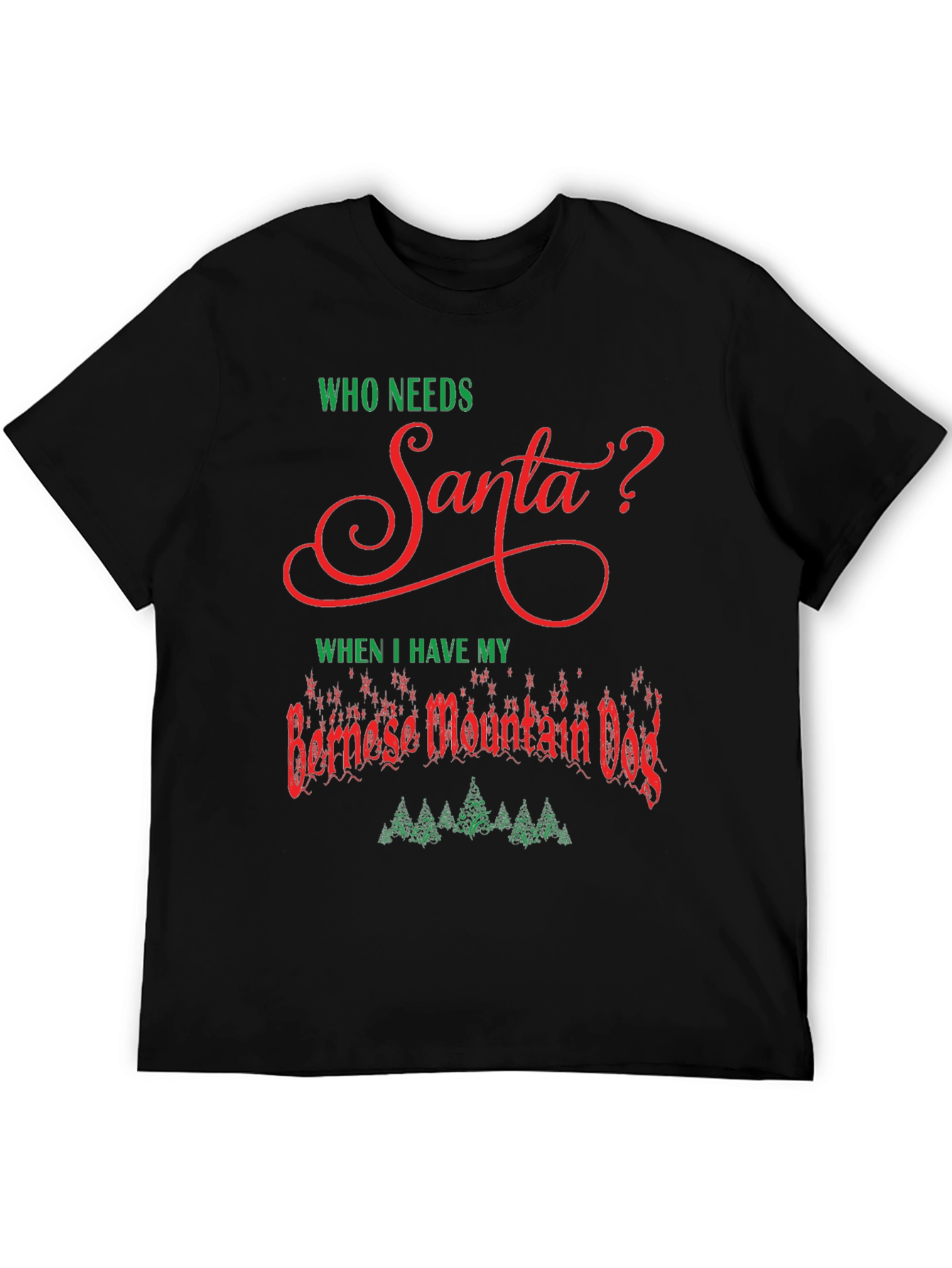 Who Needs Santa? Bernese Mountain Dog T-Shirt