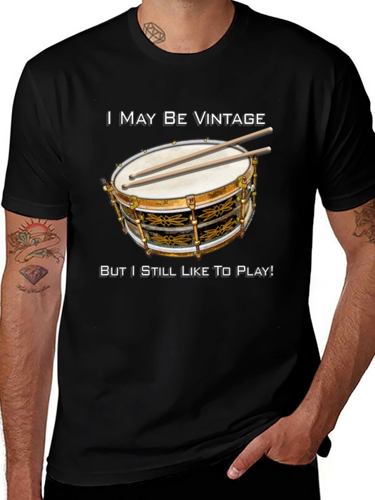 Vintage Drummer T-Shirt: I May Be Vintage But I Still Like To Play