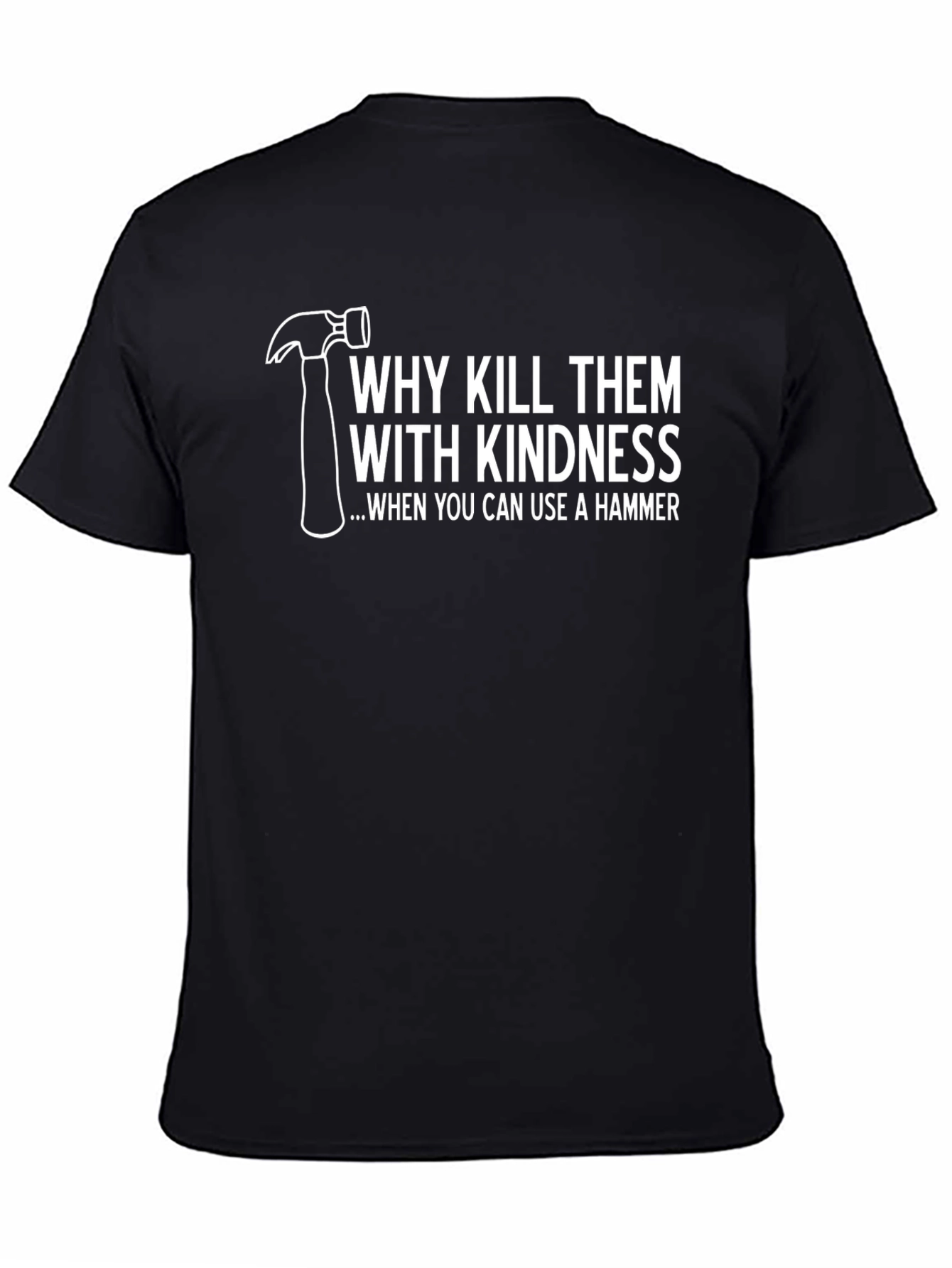 Hammer Time T-Shirt: Kill Them With Kindness Tee