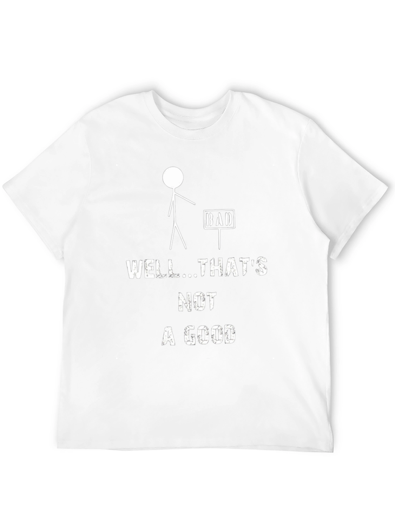Funny Well Thats Not A Good T-Shirt