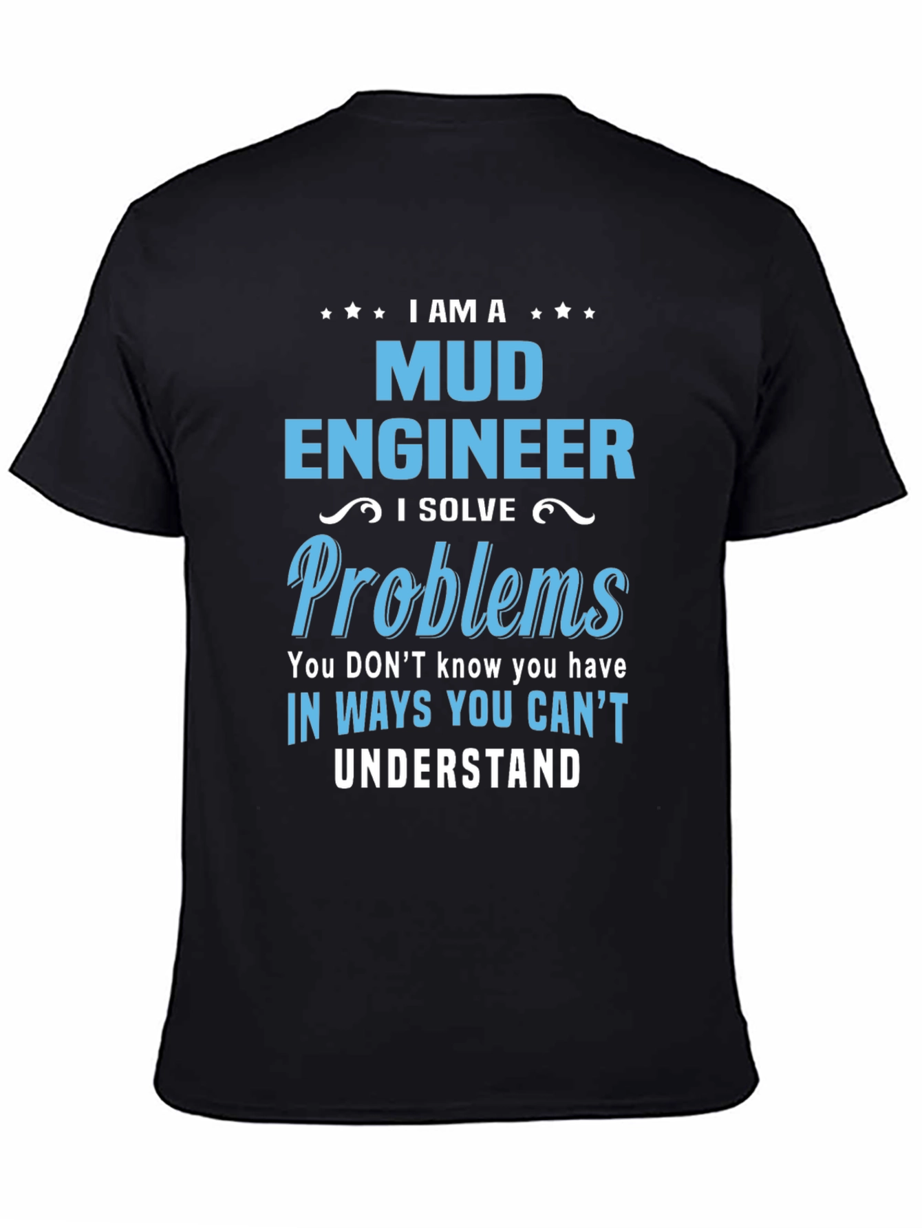 I Am A Mud Engineer T-Shirt