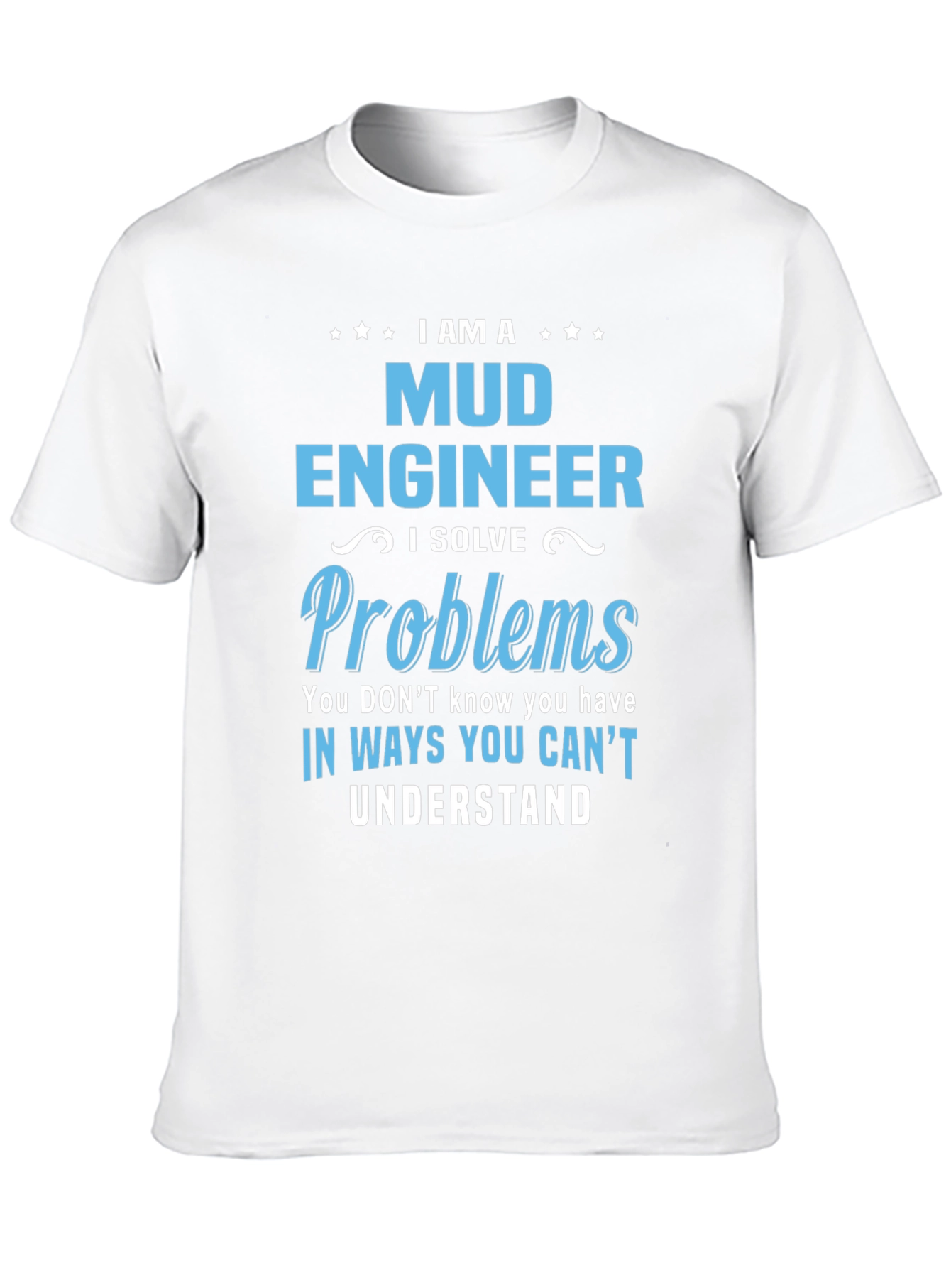 I Am A Mud Engineer T-Shirt