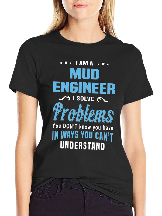 I Am A Mud Engineer T-Shirt
