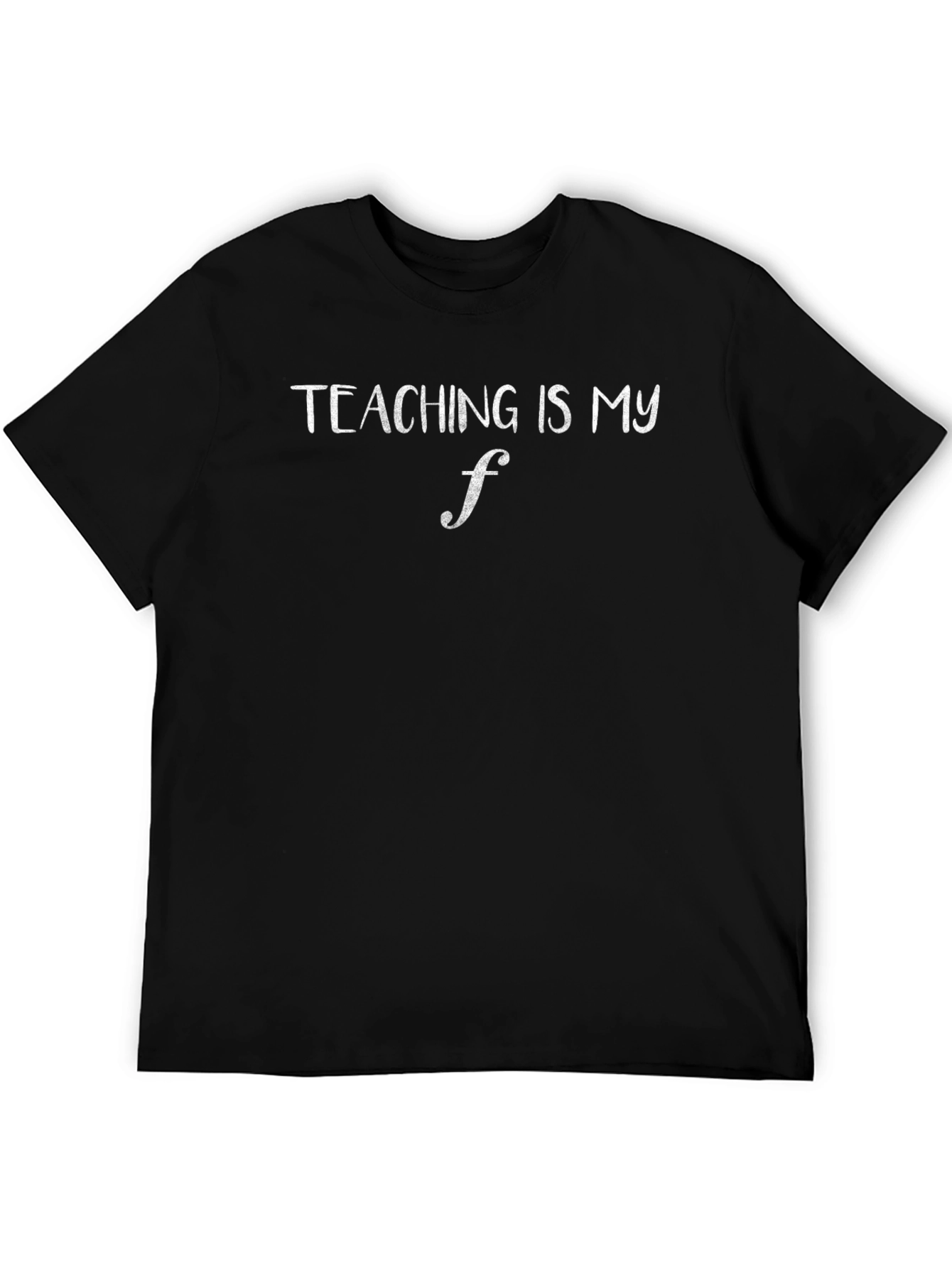 Teaching Is My F T-Shirt Teachers Gift