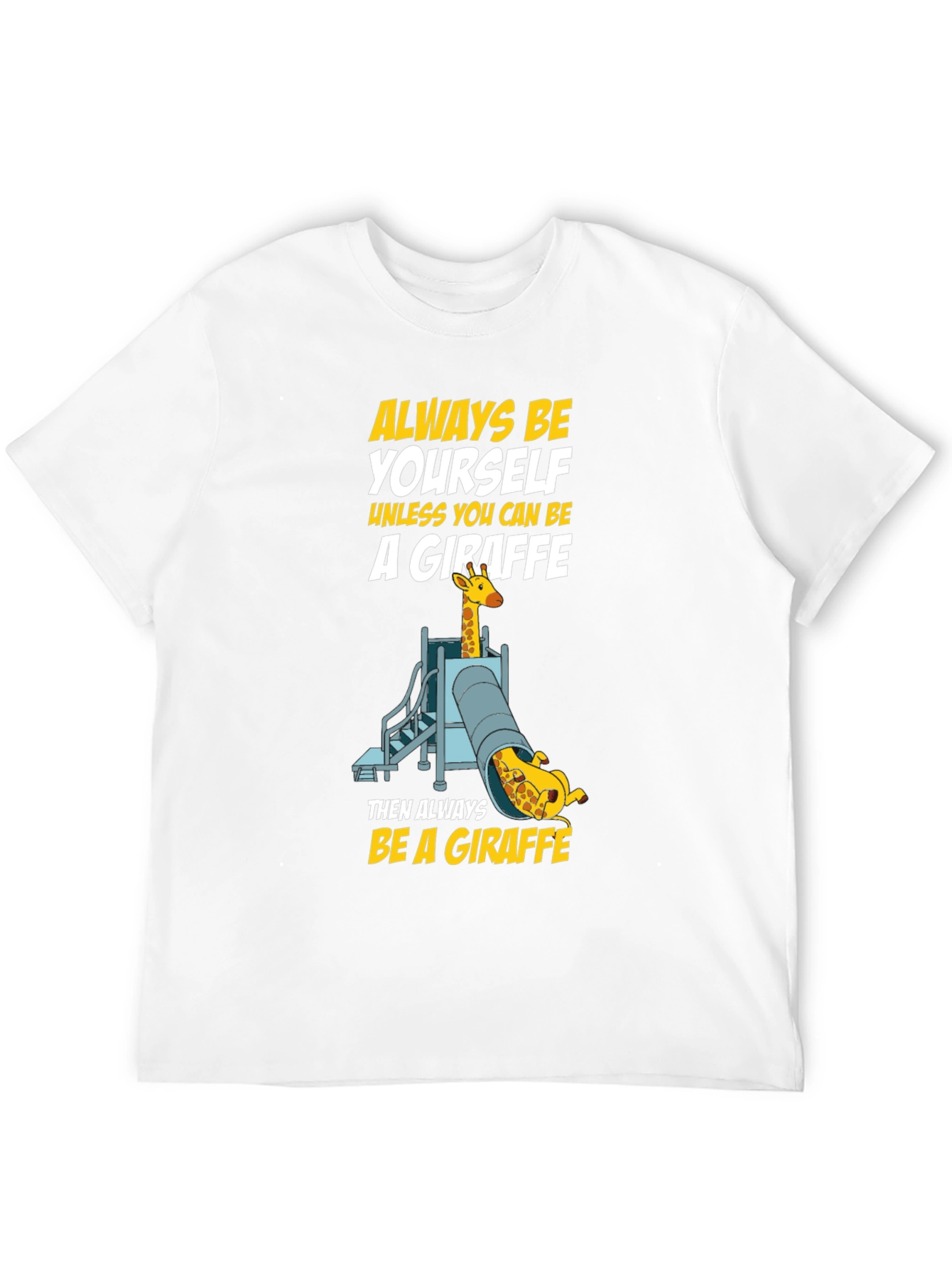 Always Be a Giraffe T-Shirt