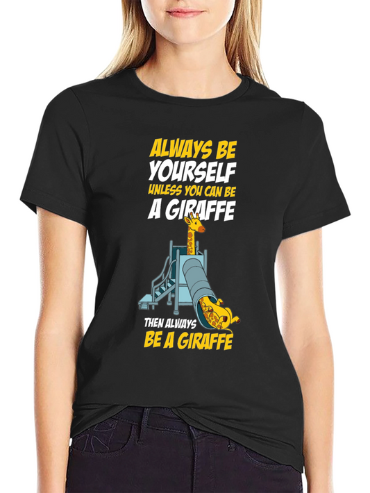Always Be a Giraffe T-Shirt