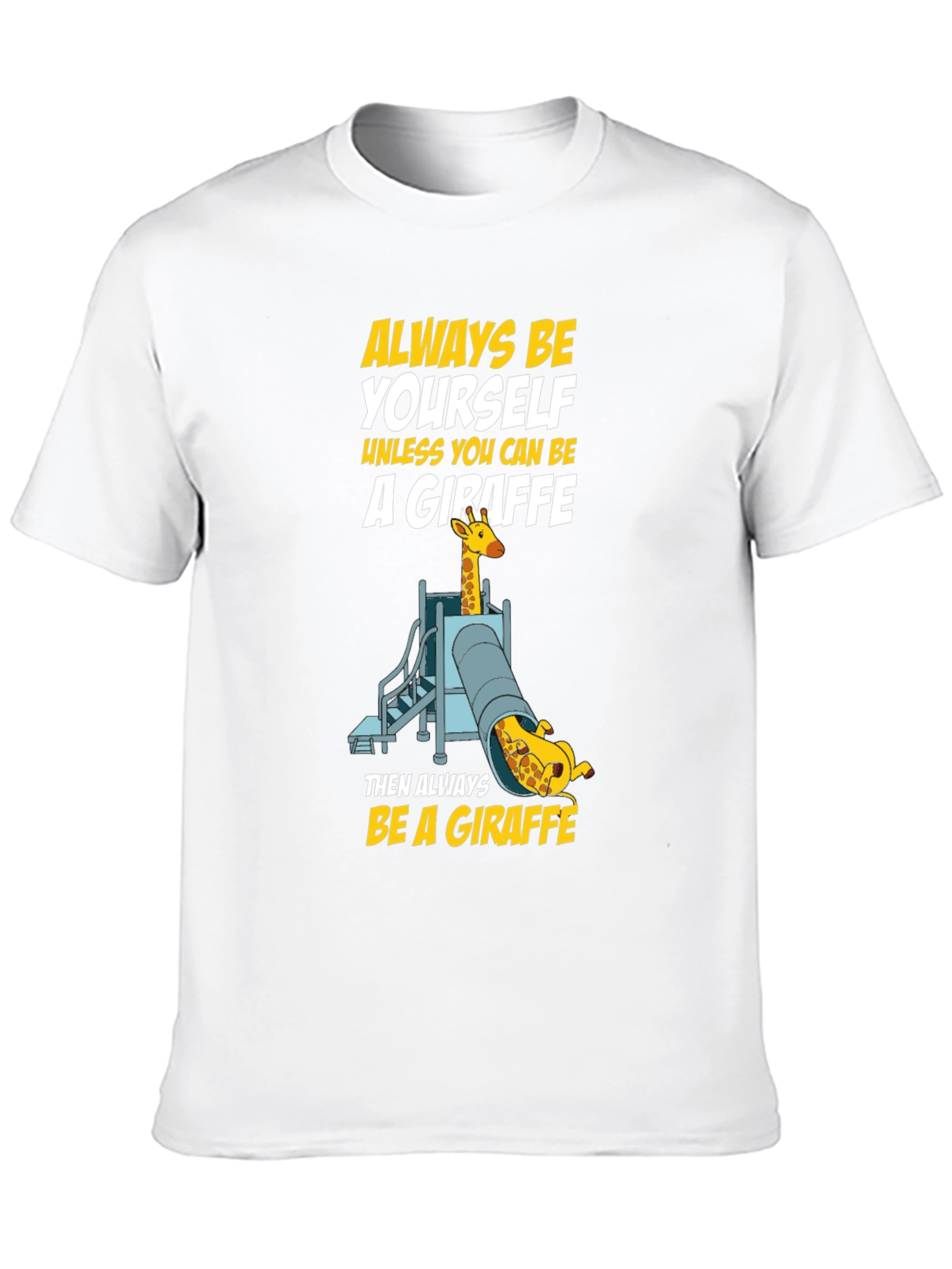 Always Be a Giraffe T-Shirt
