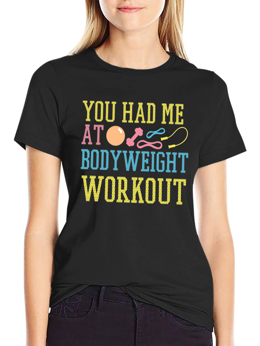 You Had Me At Bodyweight Workout T-Shirt
