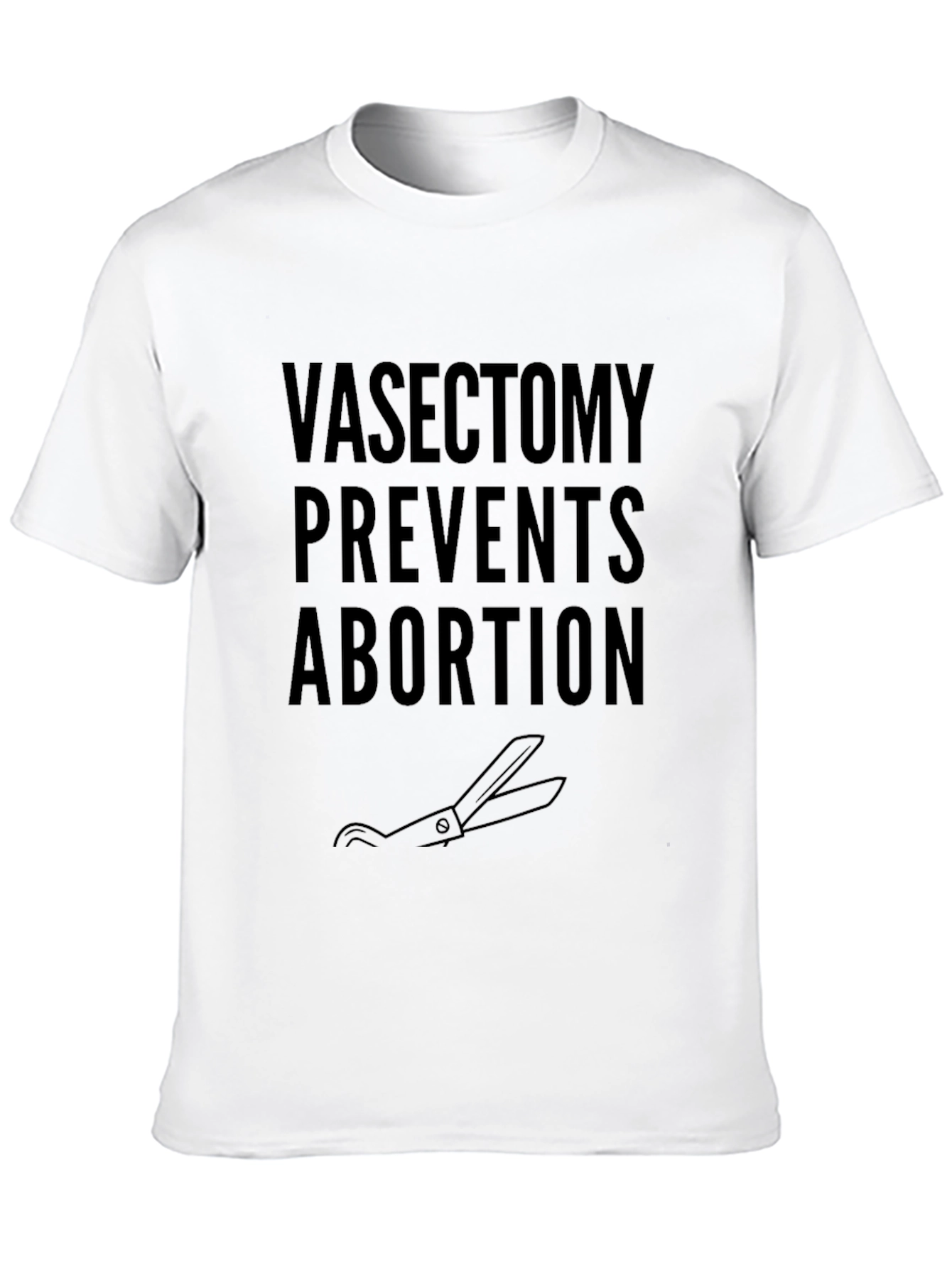 Vasectomy Prevents Abortion T-Shirt
