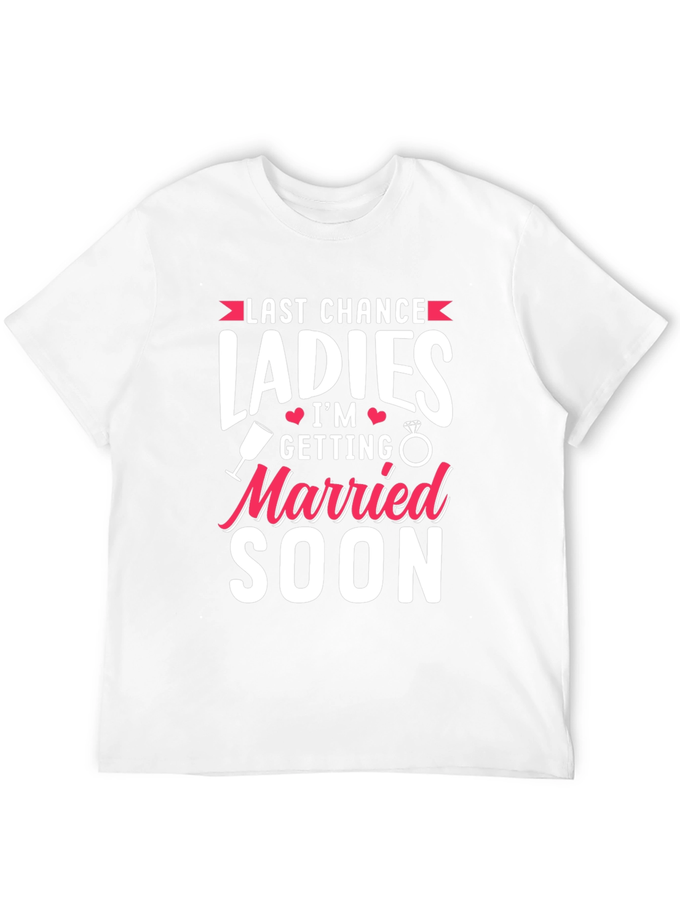 Last Chance Ladies T-Shirt: Getting Married Soon Tee